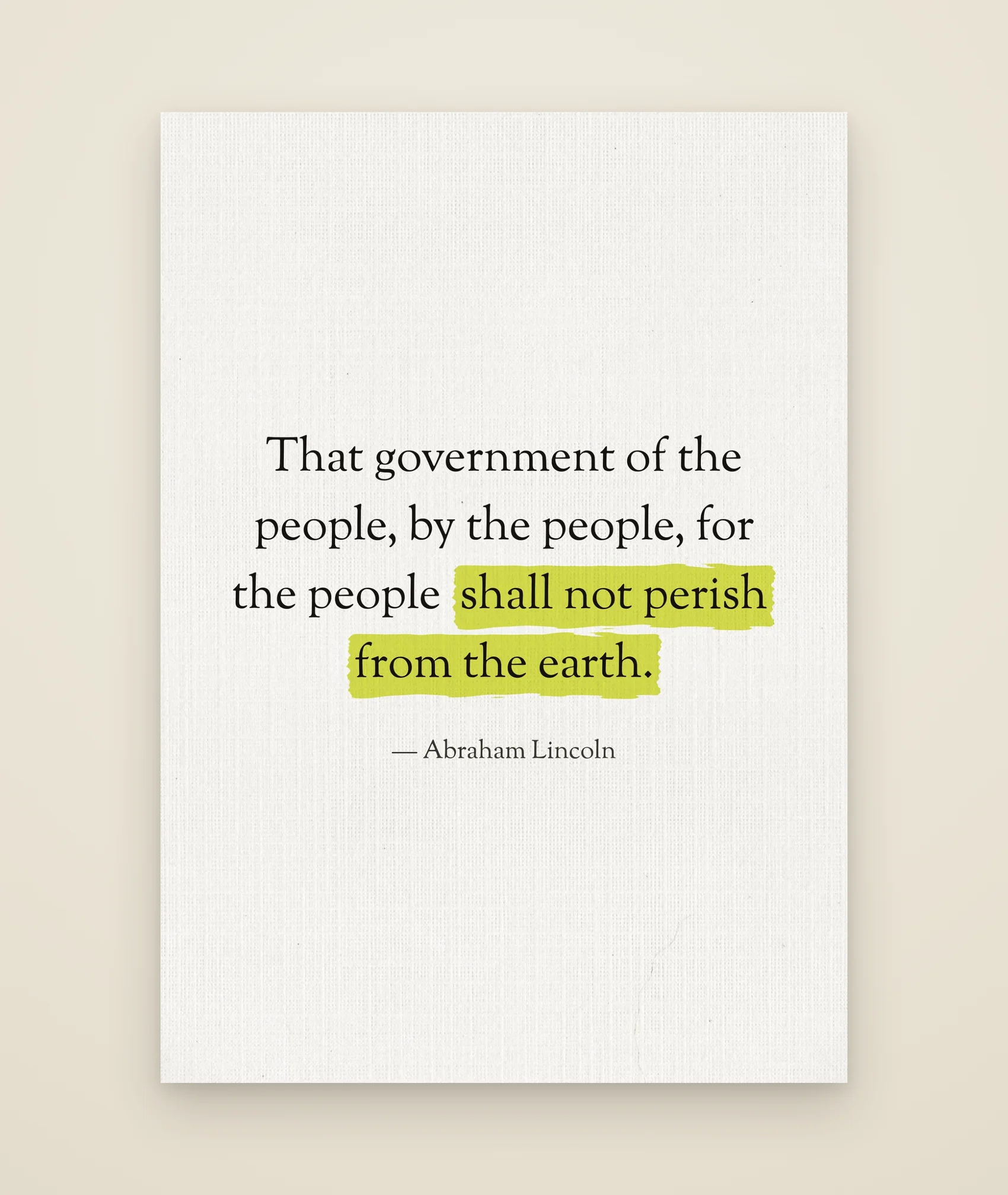 That government of the people, by the people, for the people shall not perish from the earth.