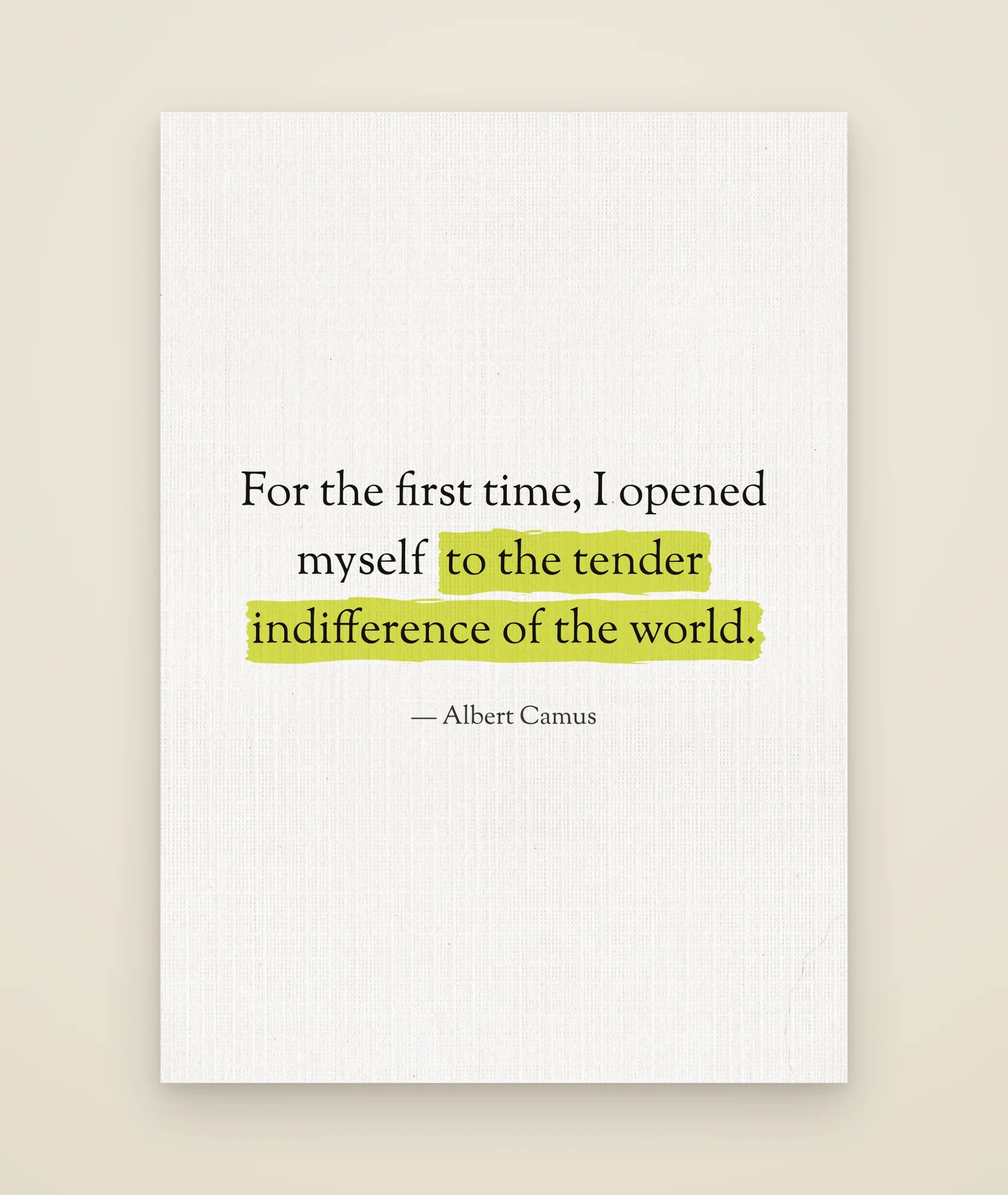 For the first time, I opened myself to the tender indifference of the world.