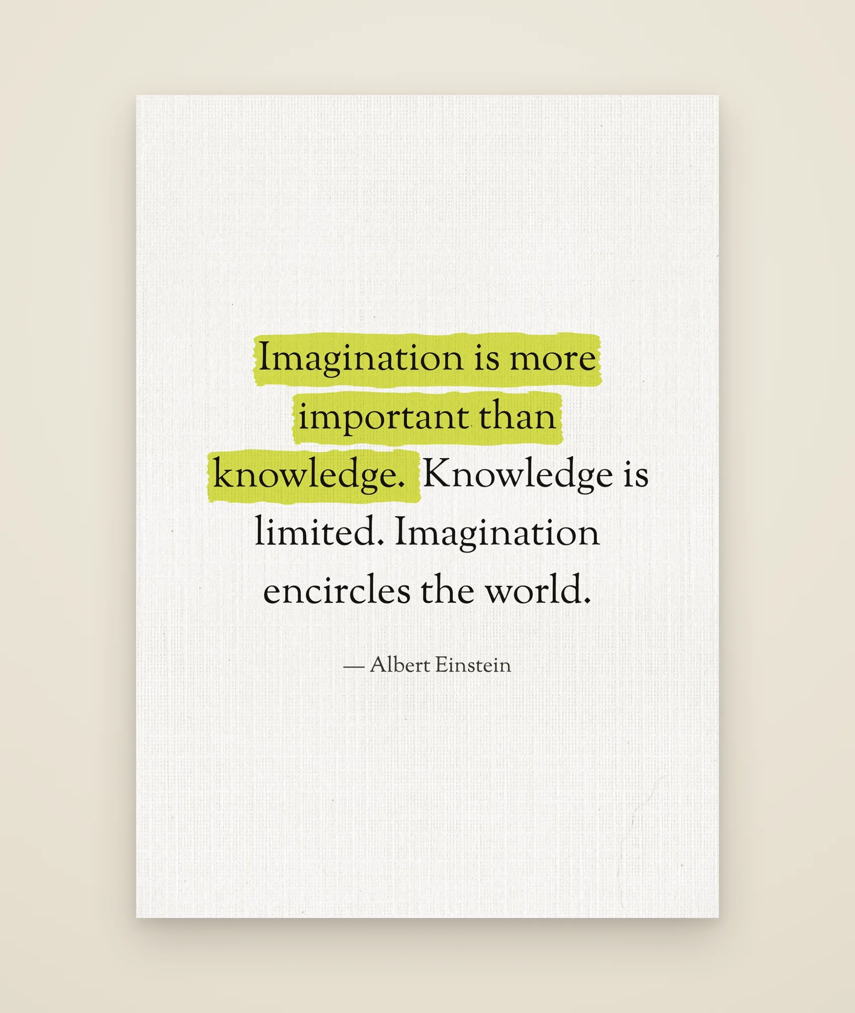 Imagination is more important than knowledge. Knowledge is limited. Imagination encircles the world.