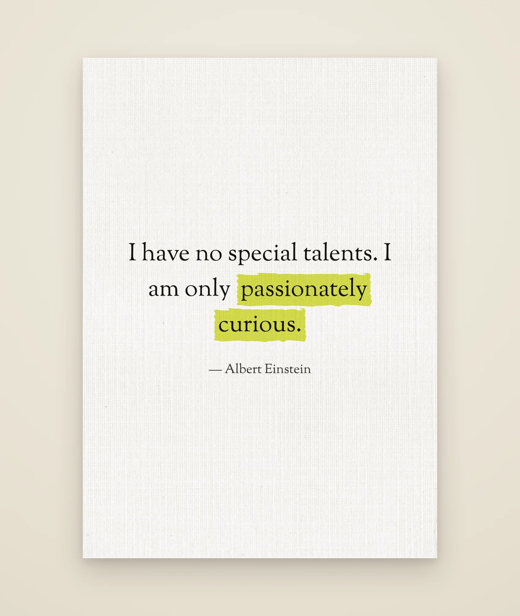 I have no special talents. I am only passionately curious.