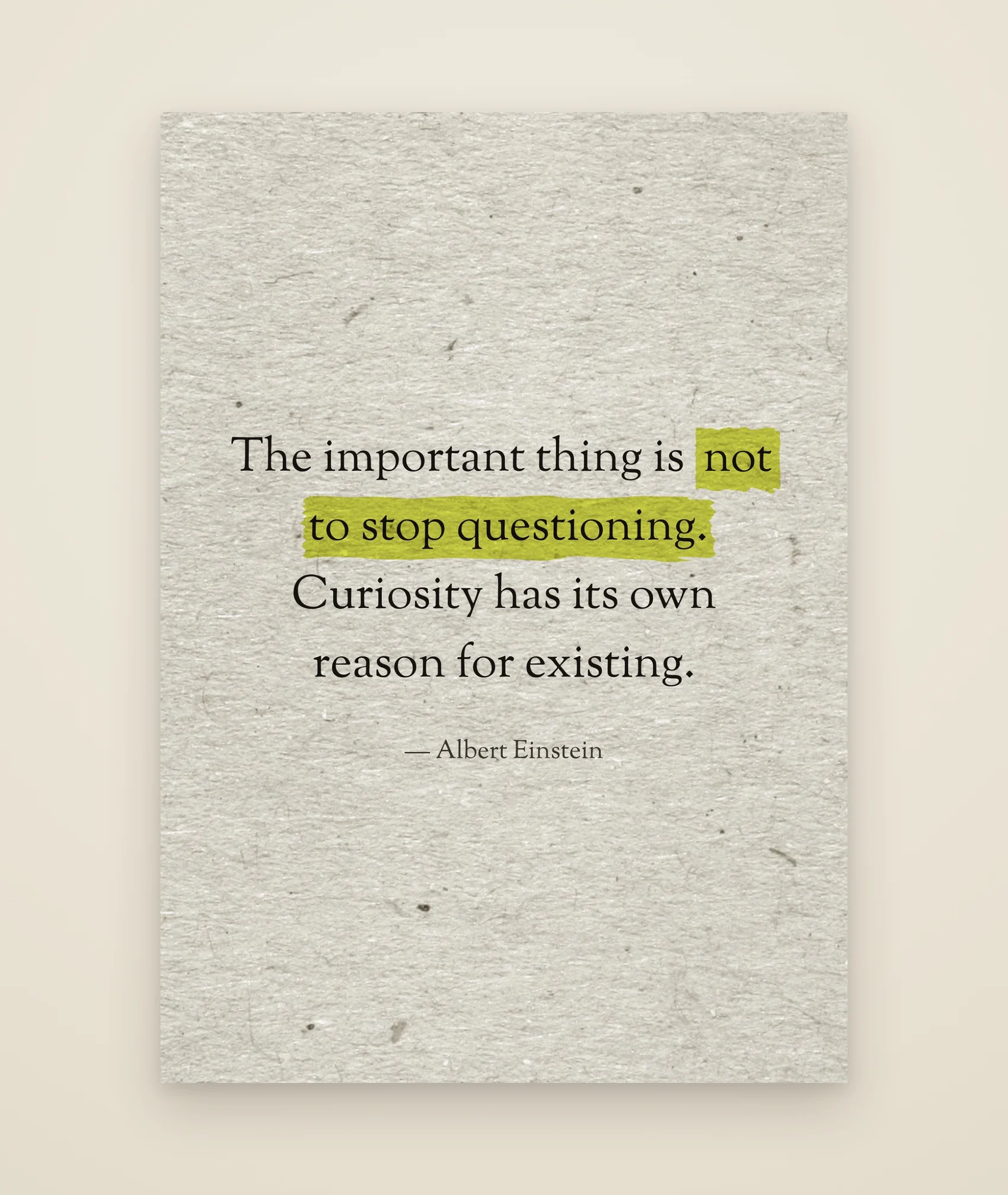 The important thing is not to stop questioning. Curiosity has its own reason for existing.