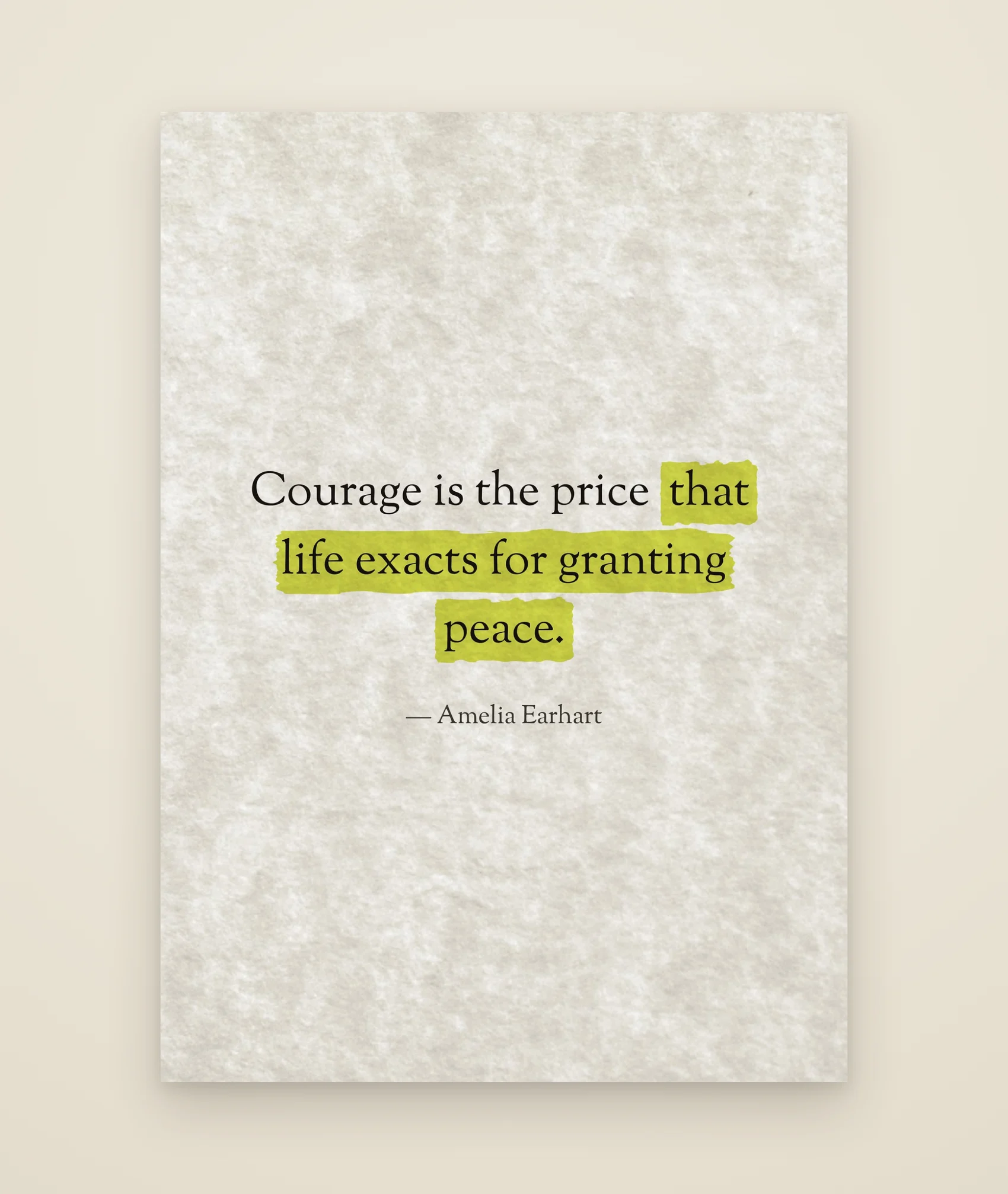 Courage is the price that life exacts for granting peace.