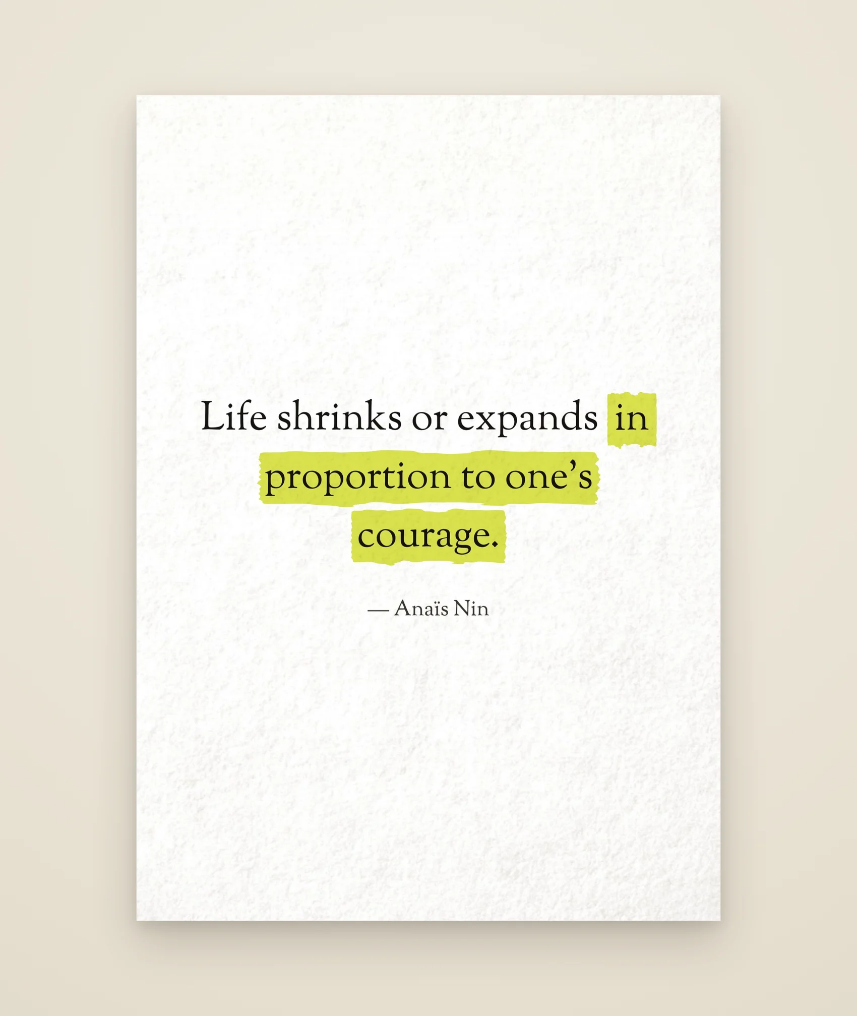 Life shrinks or expands in proportion to one’s courage.