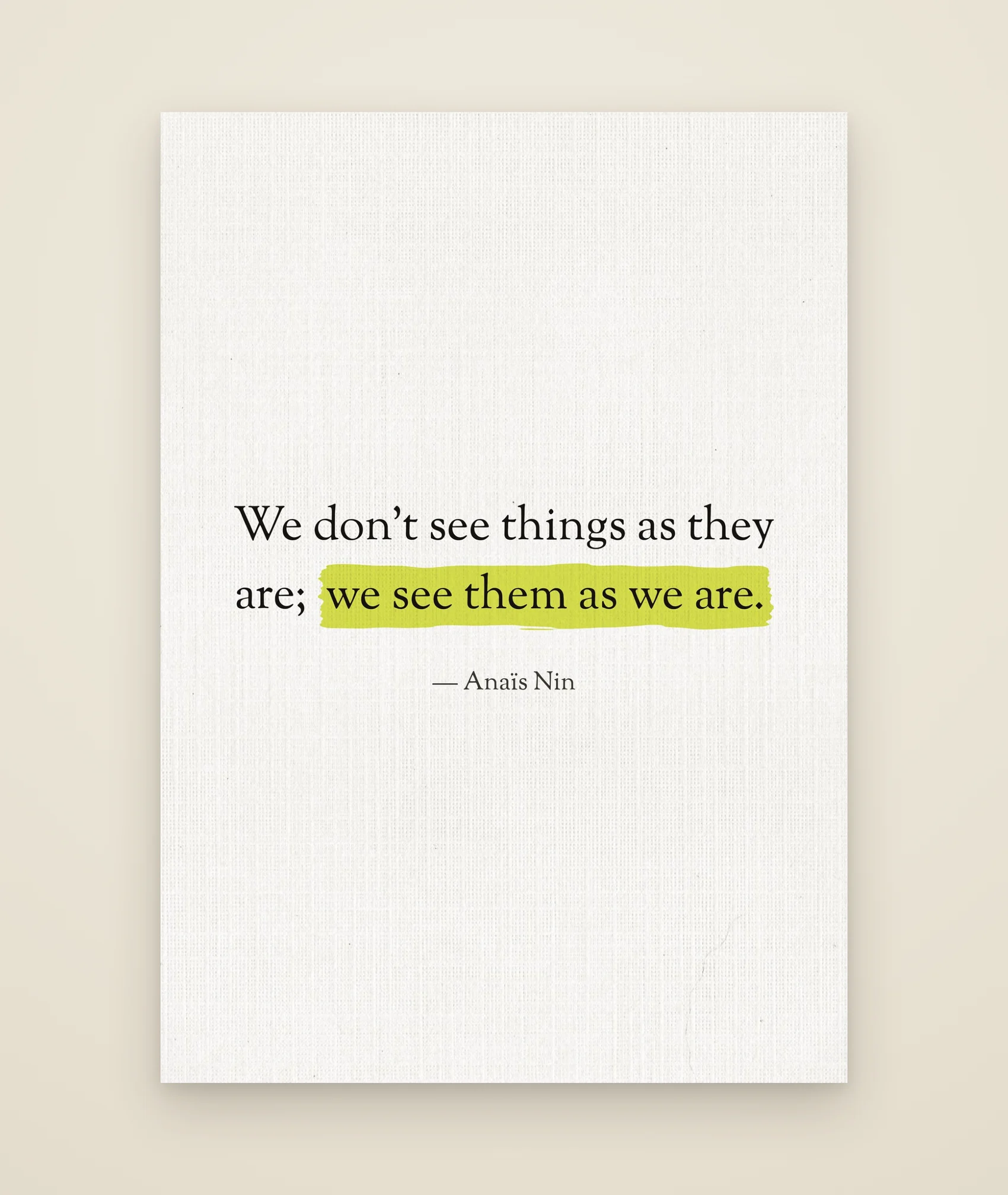 We don’t see things as they are; we see them as we are.