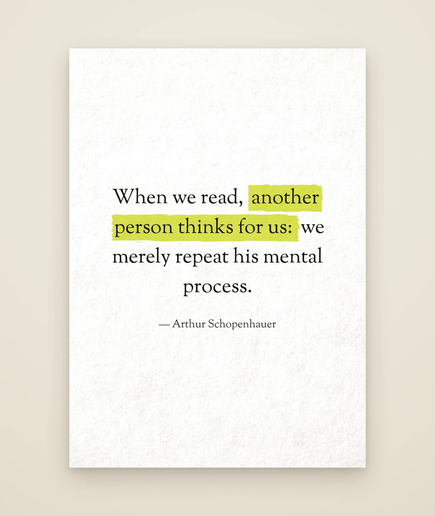 When we read, another person thinks for us: we merely repeat his mental process.