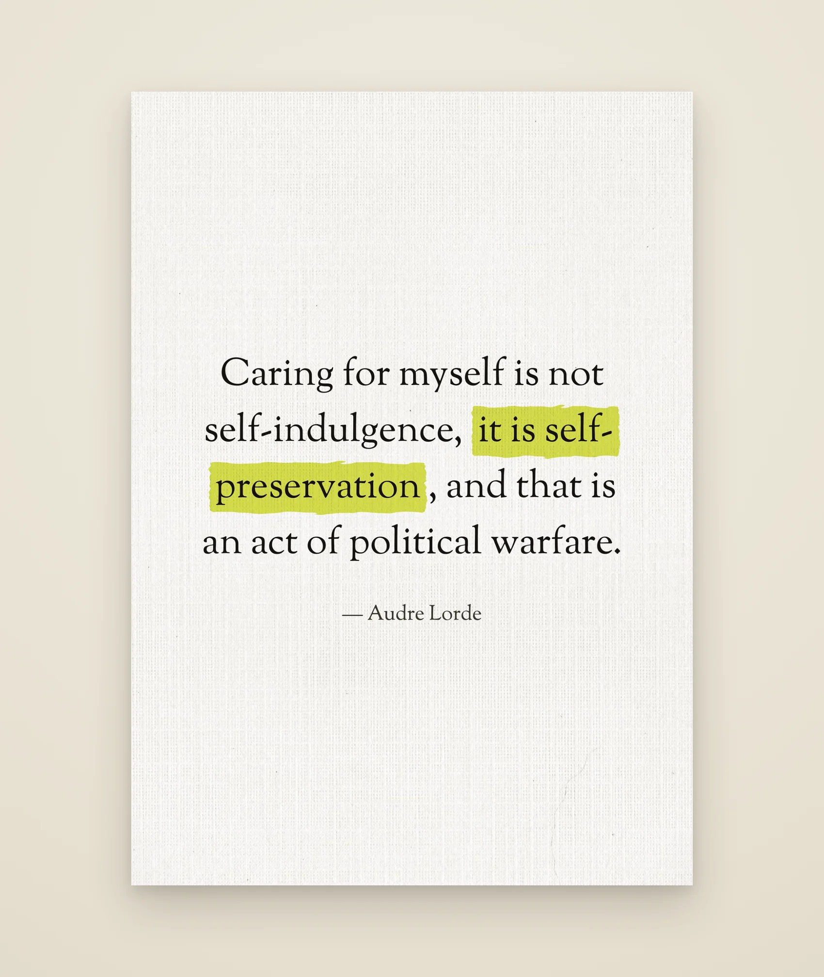 Caring for myself is not self-indulgence, it is self-preservation, and that is an act of political warfare.