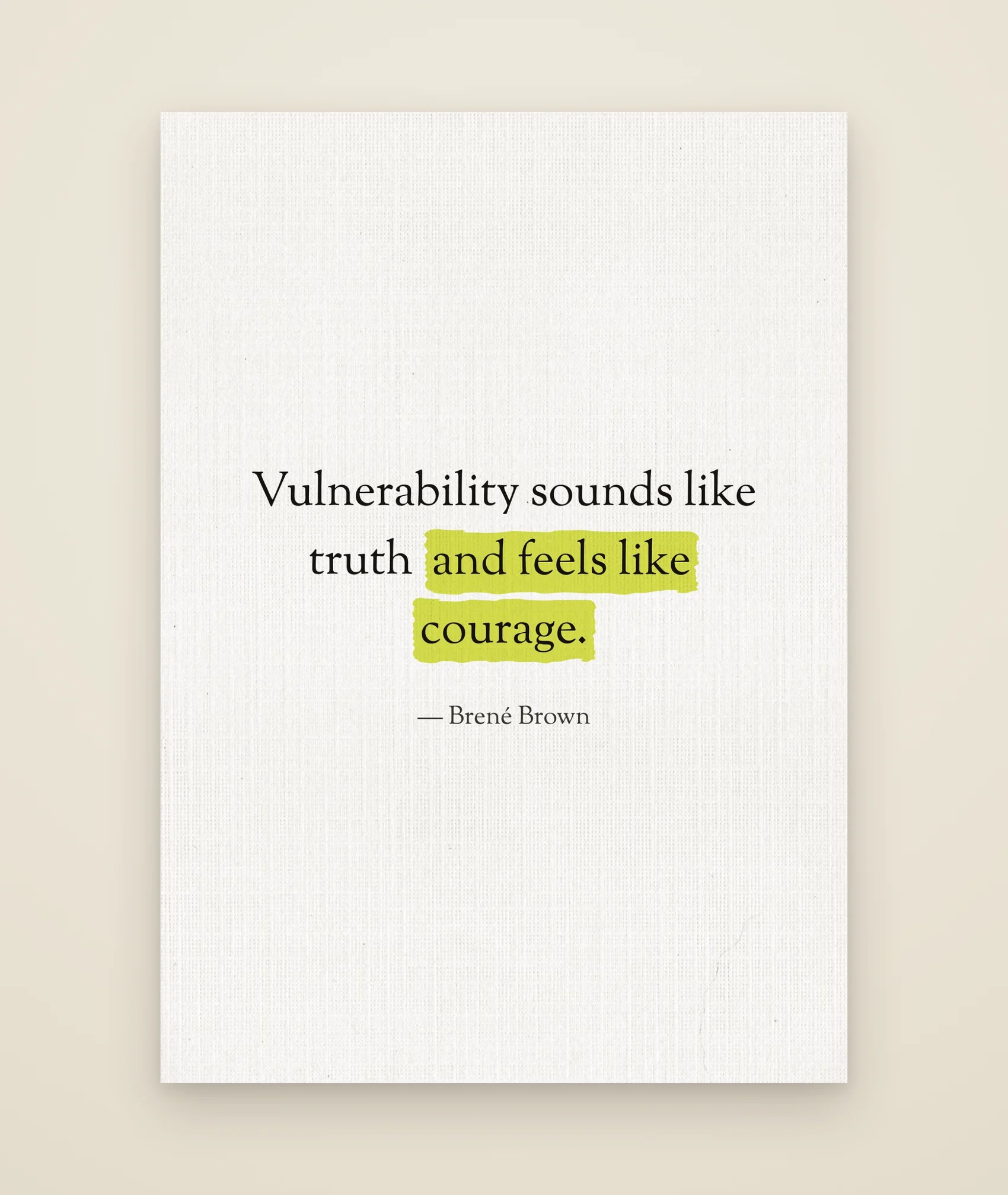 Vulnerability sounds like truth and feels like courage.
