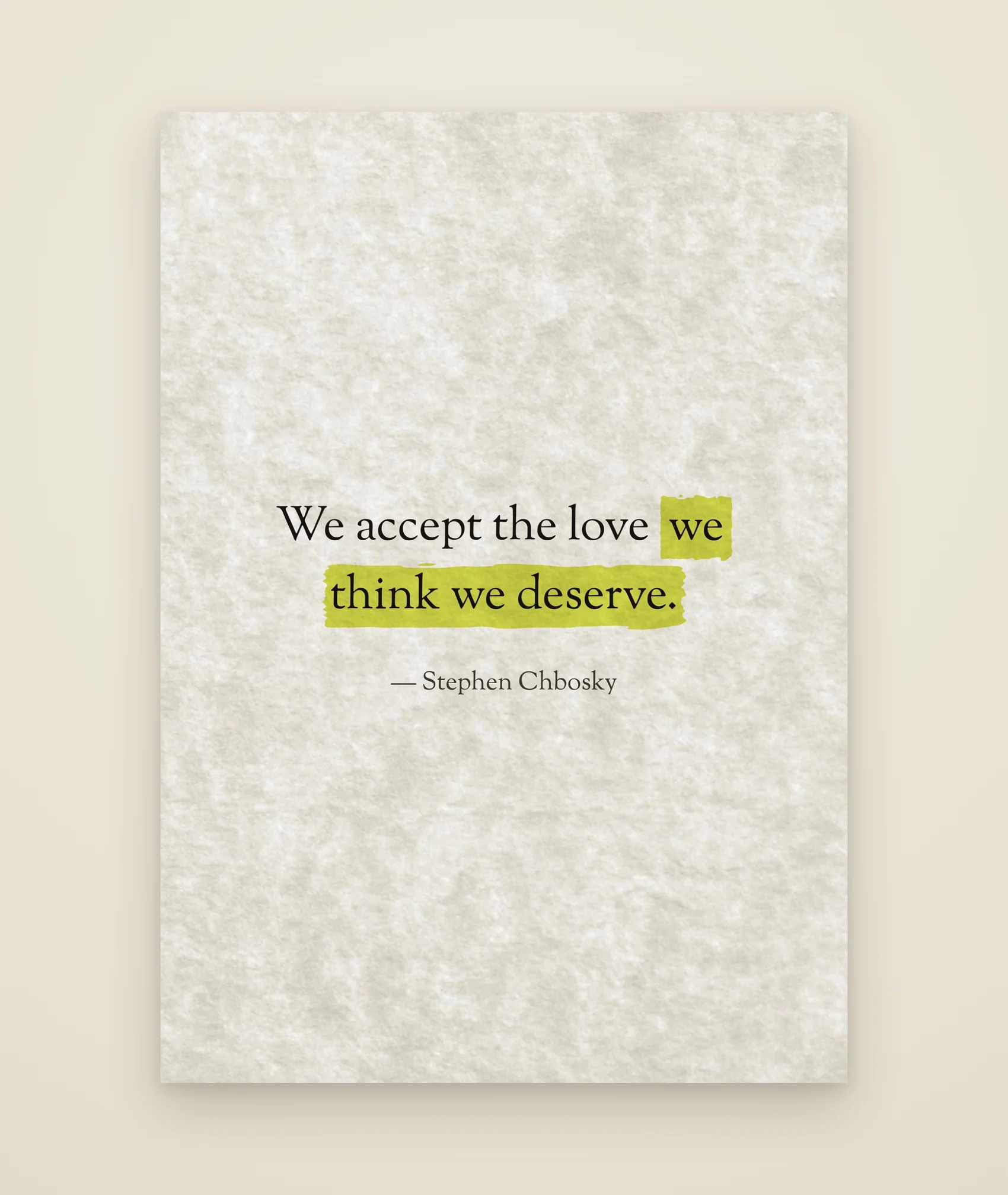 We accept the love we think we deserve.