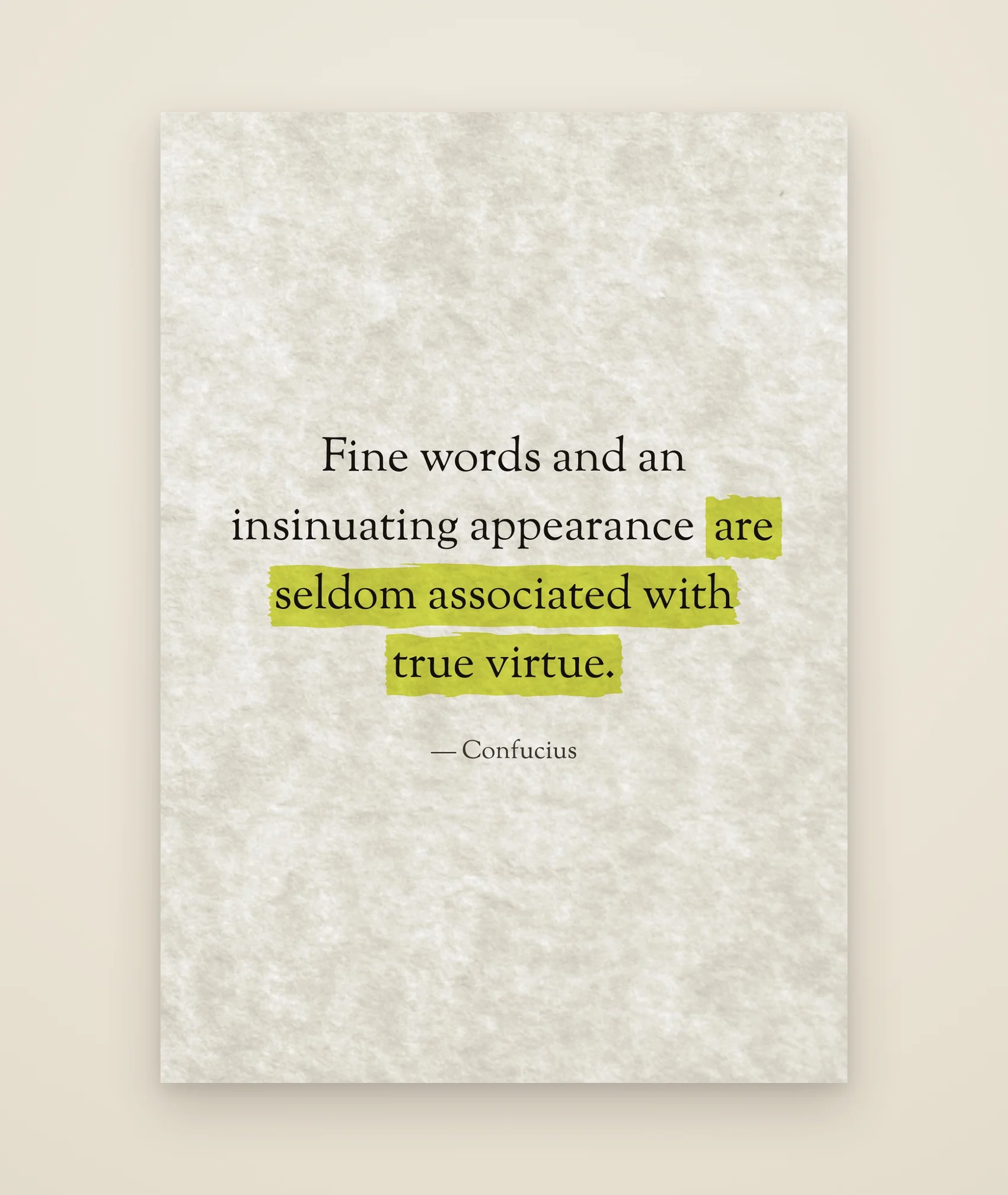 Fine words and an insinuating appearance are seldom associated with true virtue.