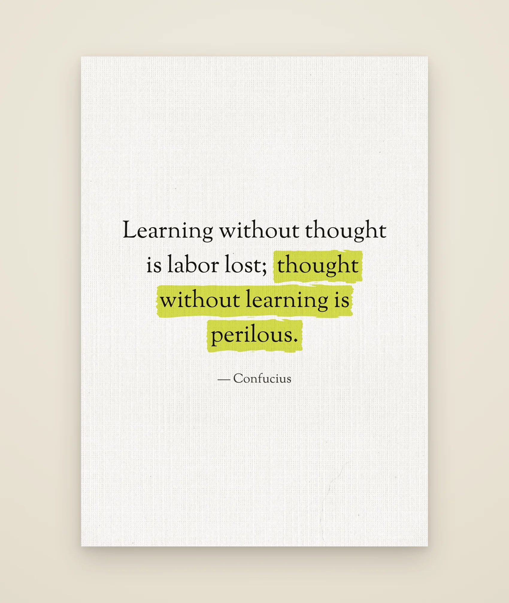 Learning without thought is labor lost; thought without learning is perilous.