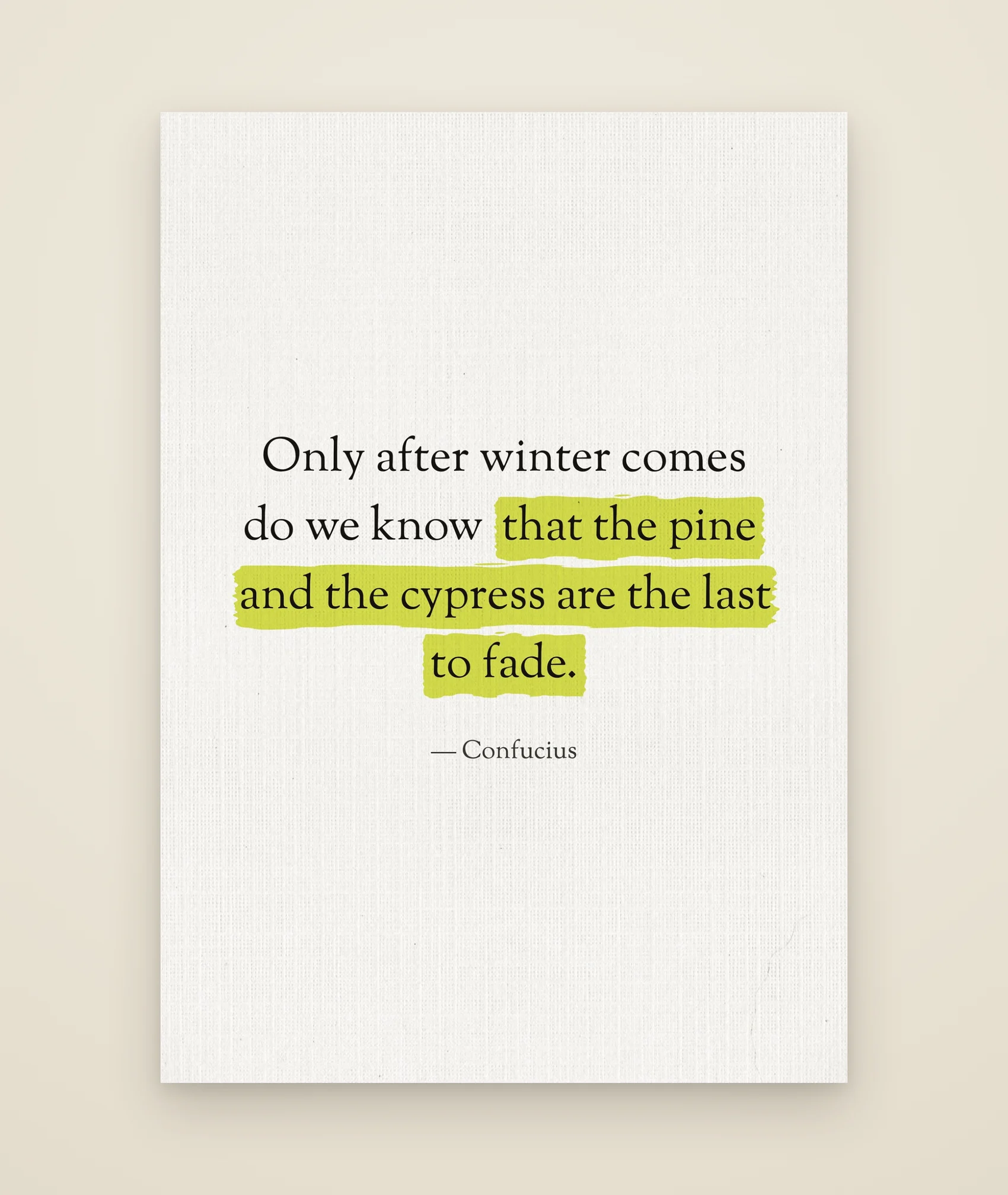 Only after winter comes do we know that the pine and the cypress are the last to fade.