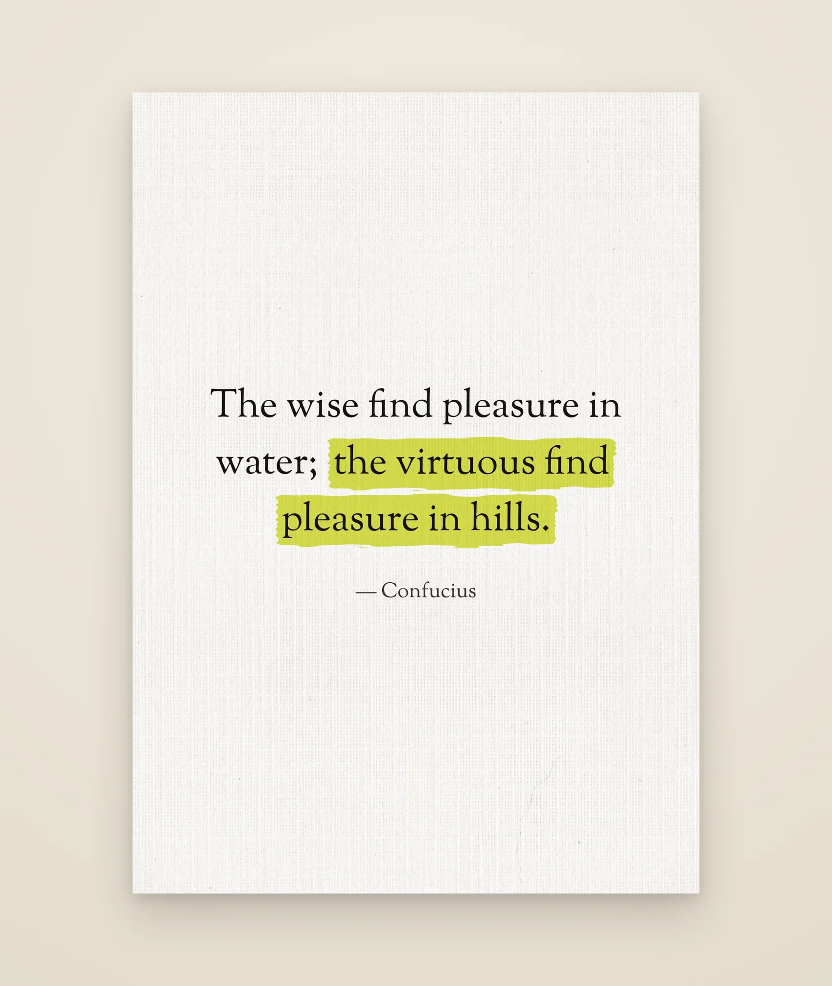 The wise find pleasure in water; the virtuous find pleasure in hills.