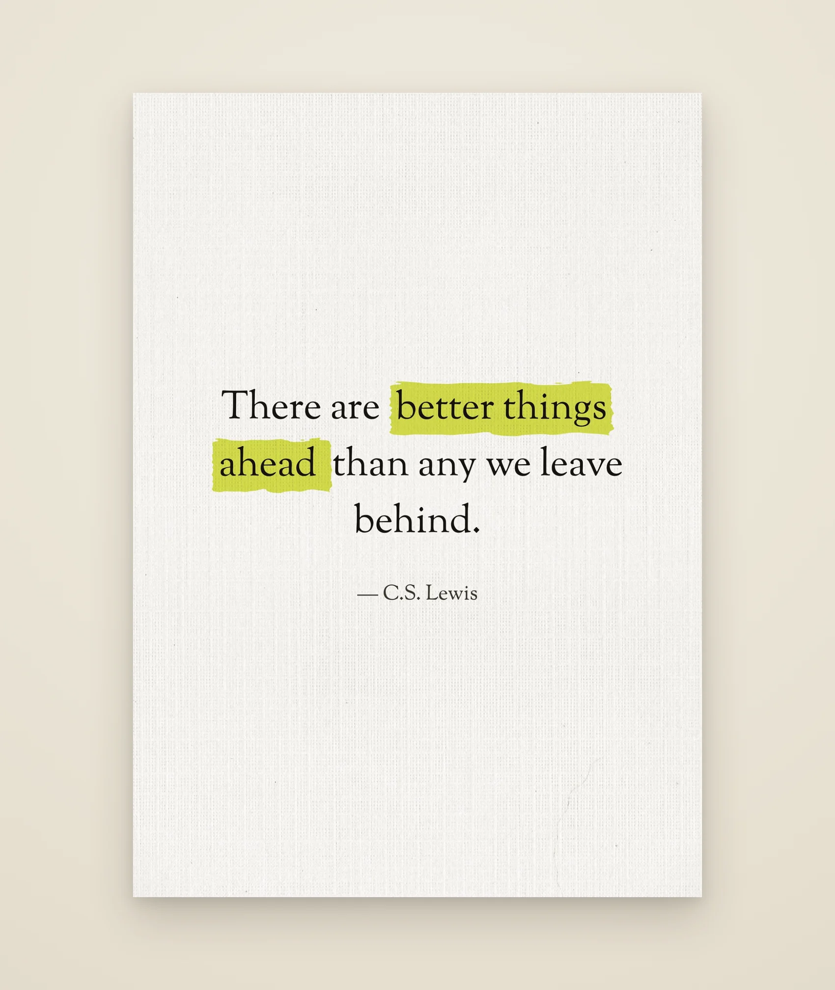 There are better things ahead than any we leave behind.