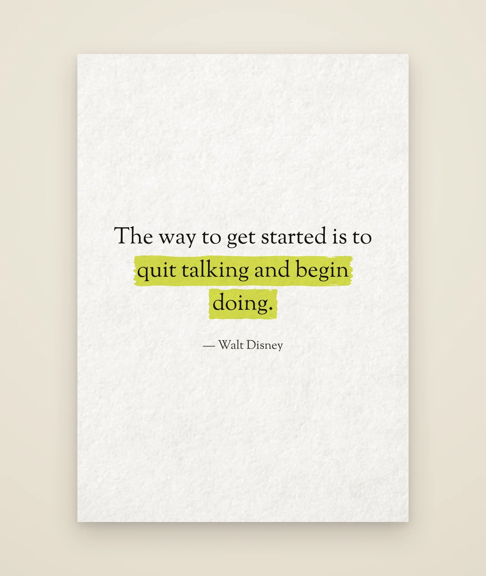 The way to get started is to quit talking and begin doing.