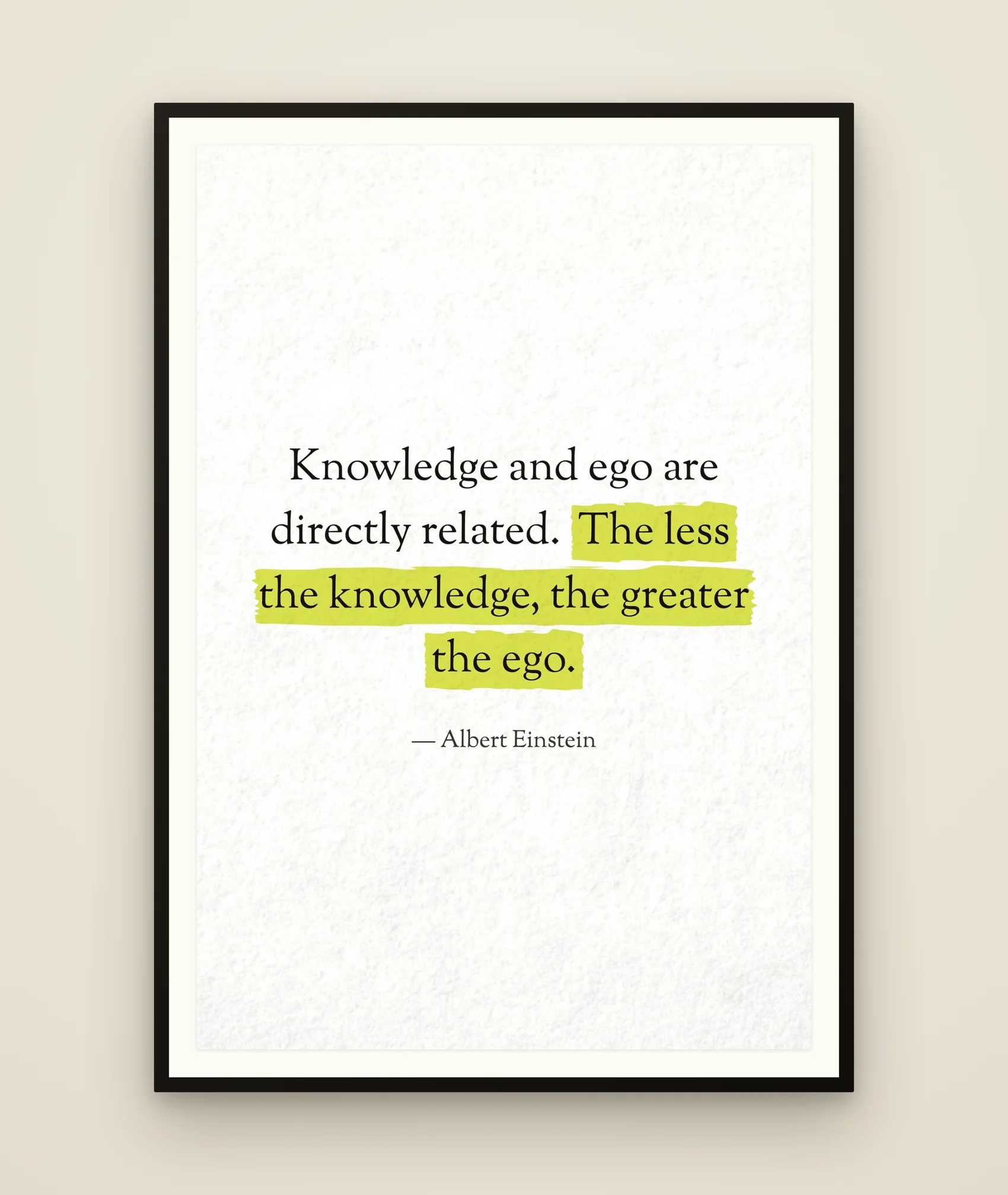 Knowledge and ego are directly related. The less the knowledge, the greater the ego.
