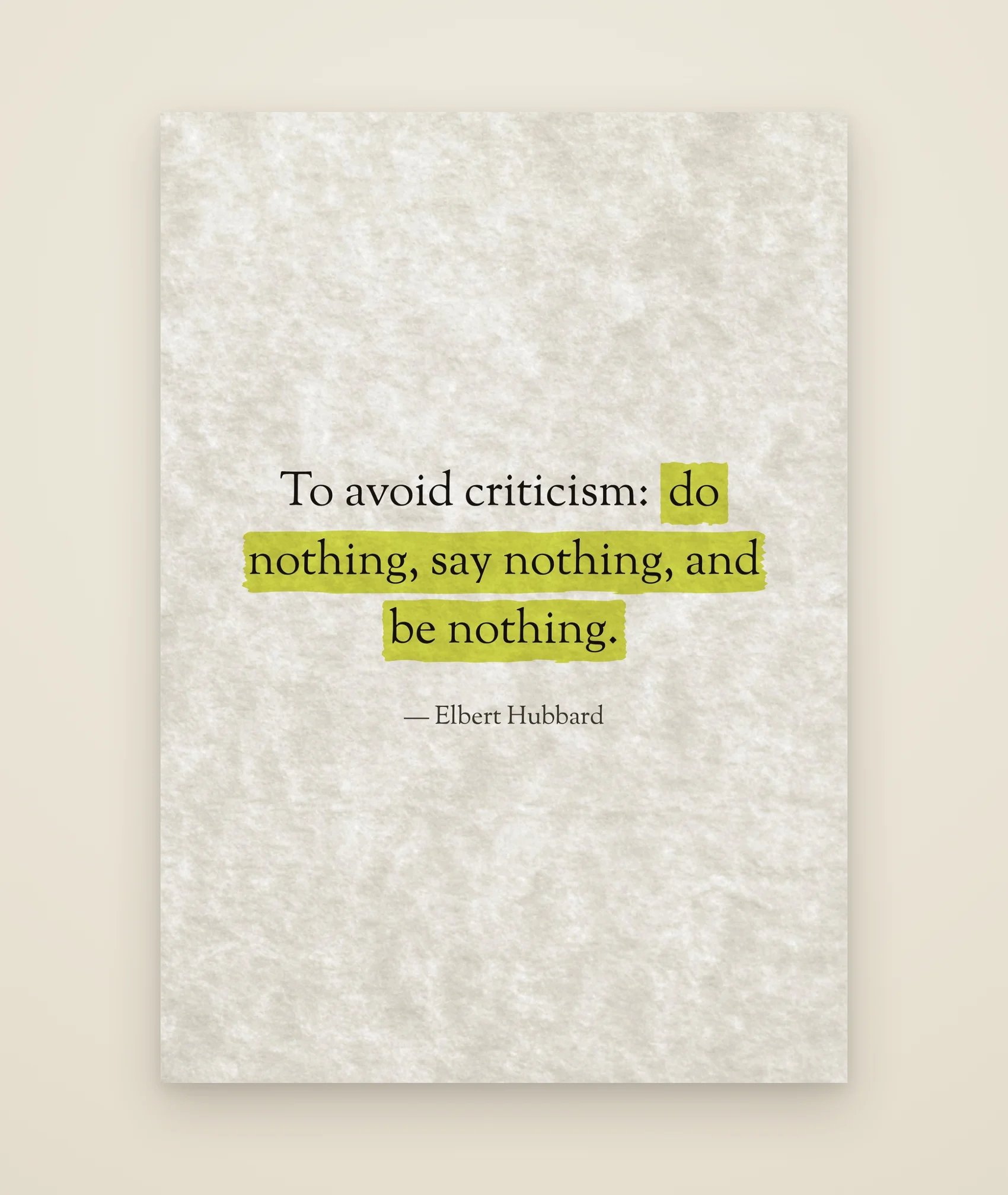 To avoid criticism: do nothing, say nothing, and be nothing.