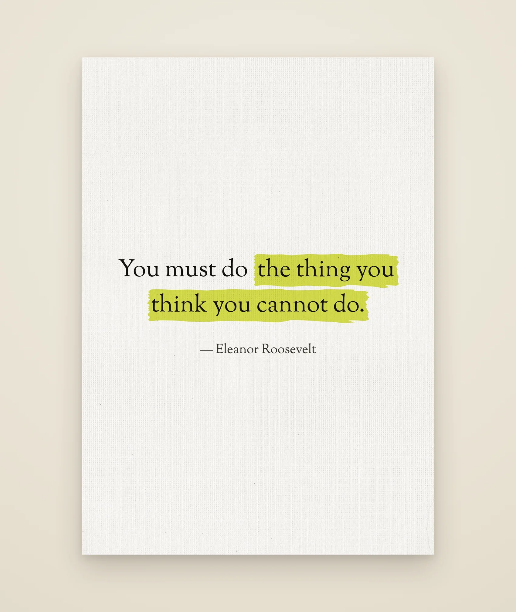 You must do the thing you think you cannot do.
