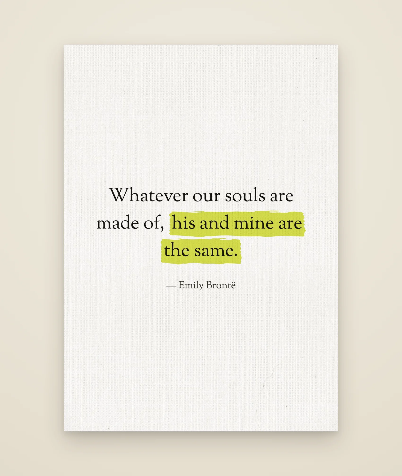 Whatever our souls are made of, his and mine are the same.