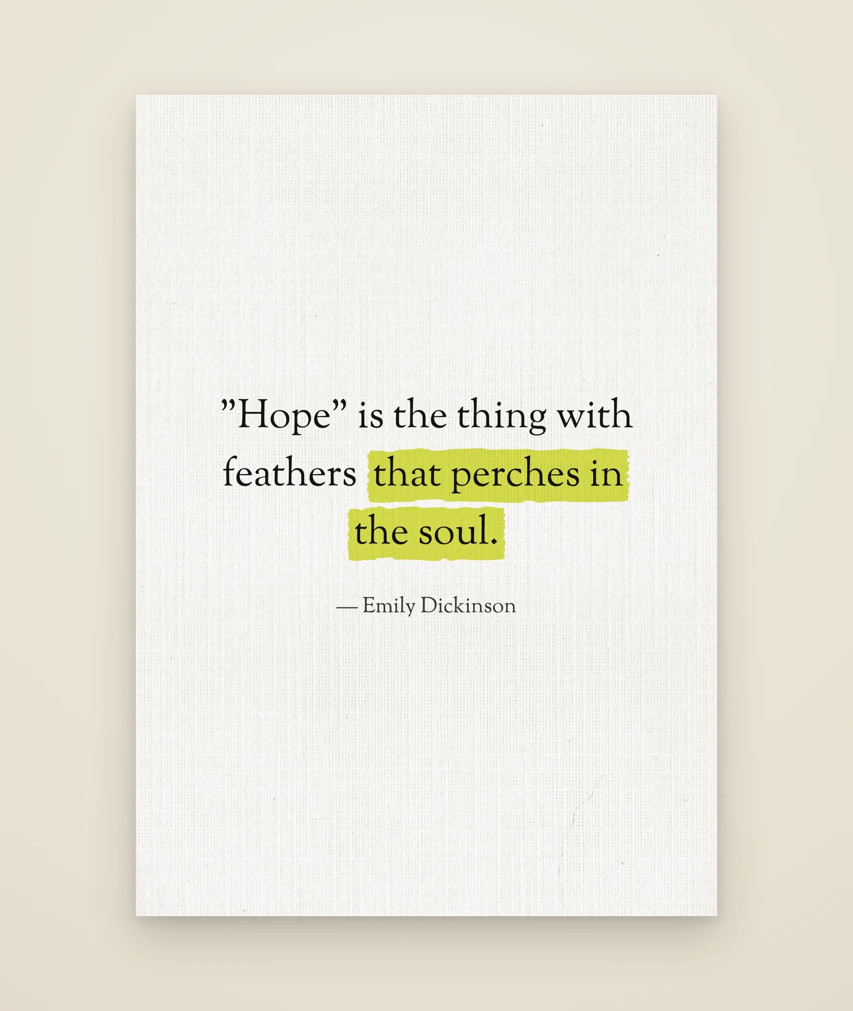 "Hope" is the thing with feathers that perches in the soul.