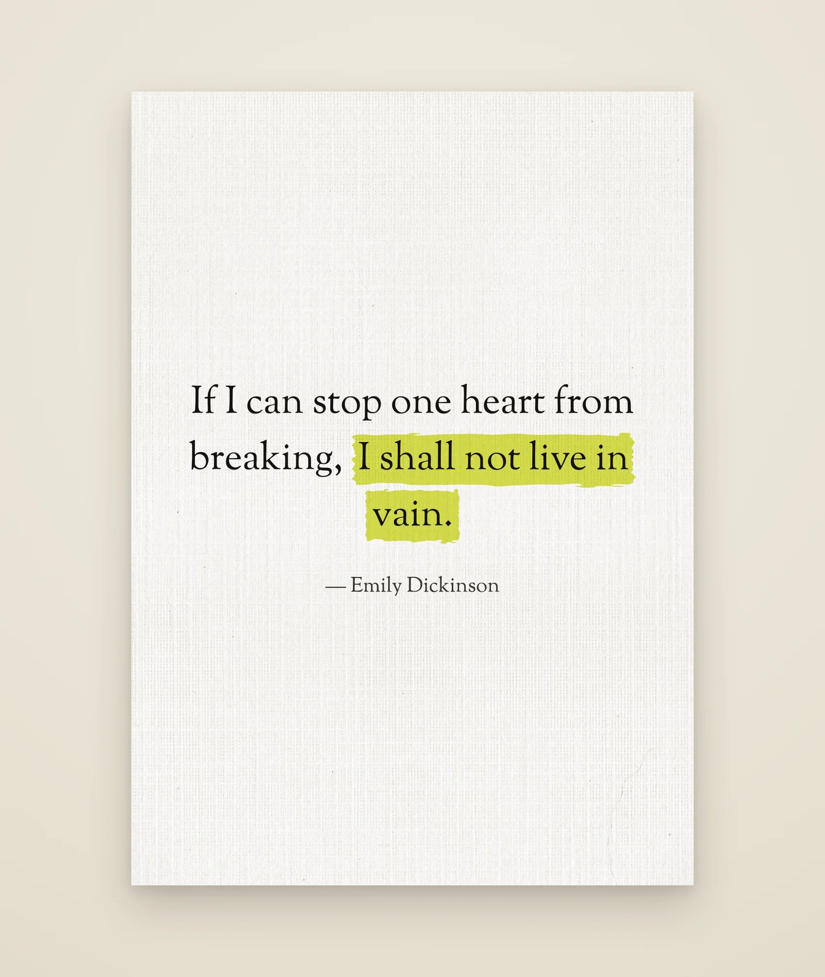 If I can stop one heart from breaking, I shall not live in vain.