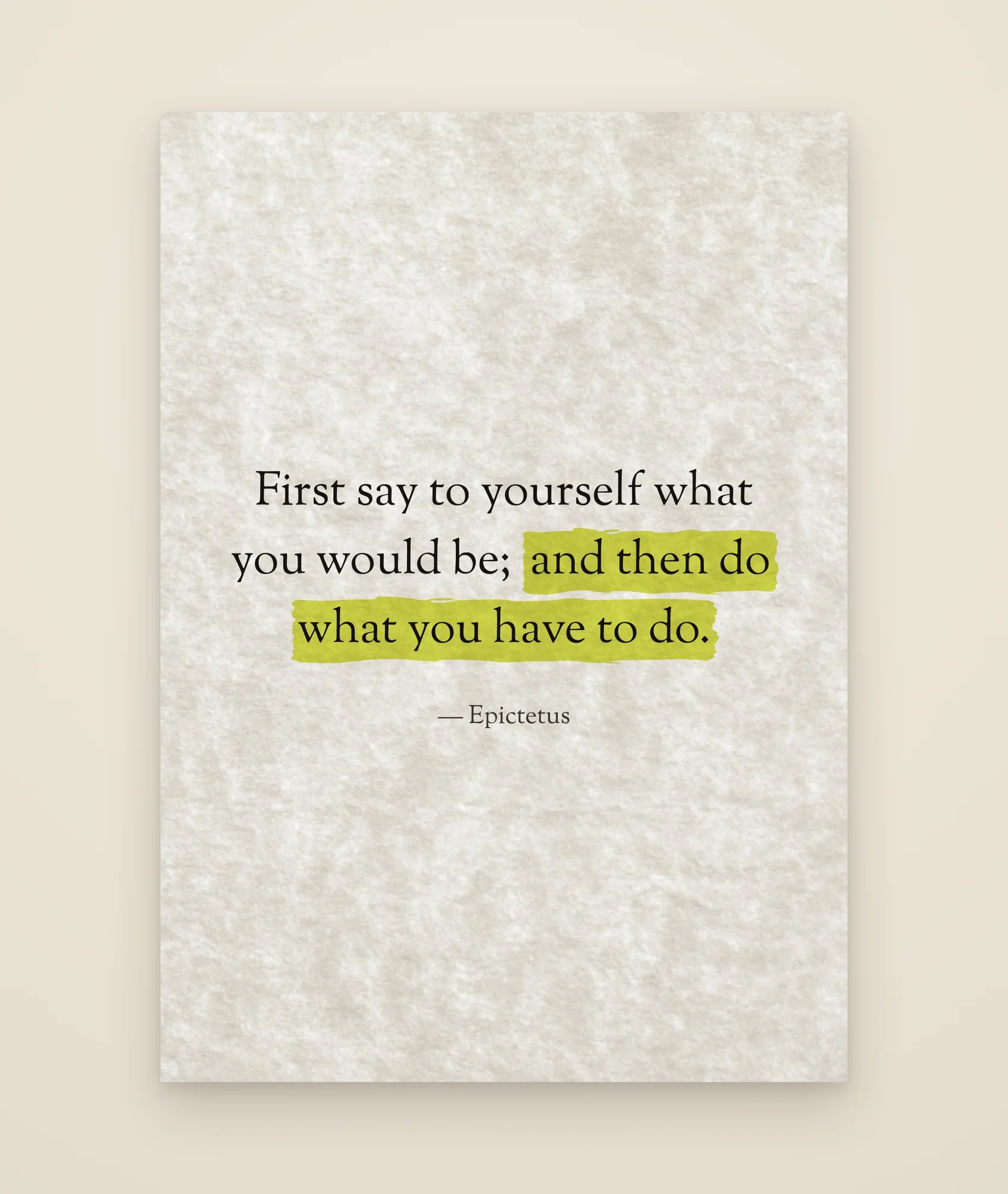 First say to yourself what you would be; and then do what you have to do.