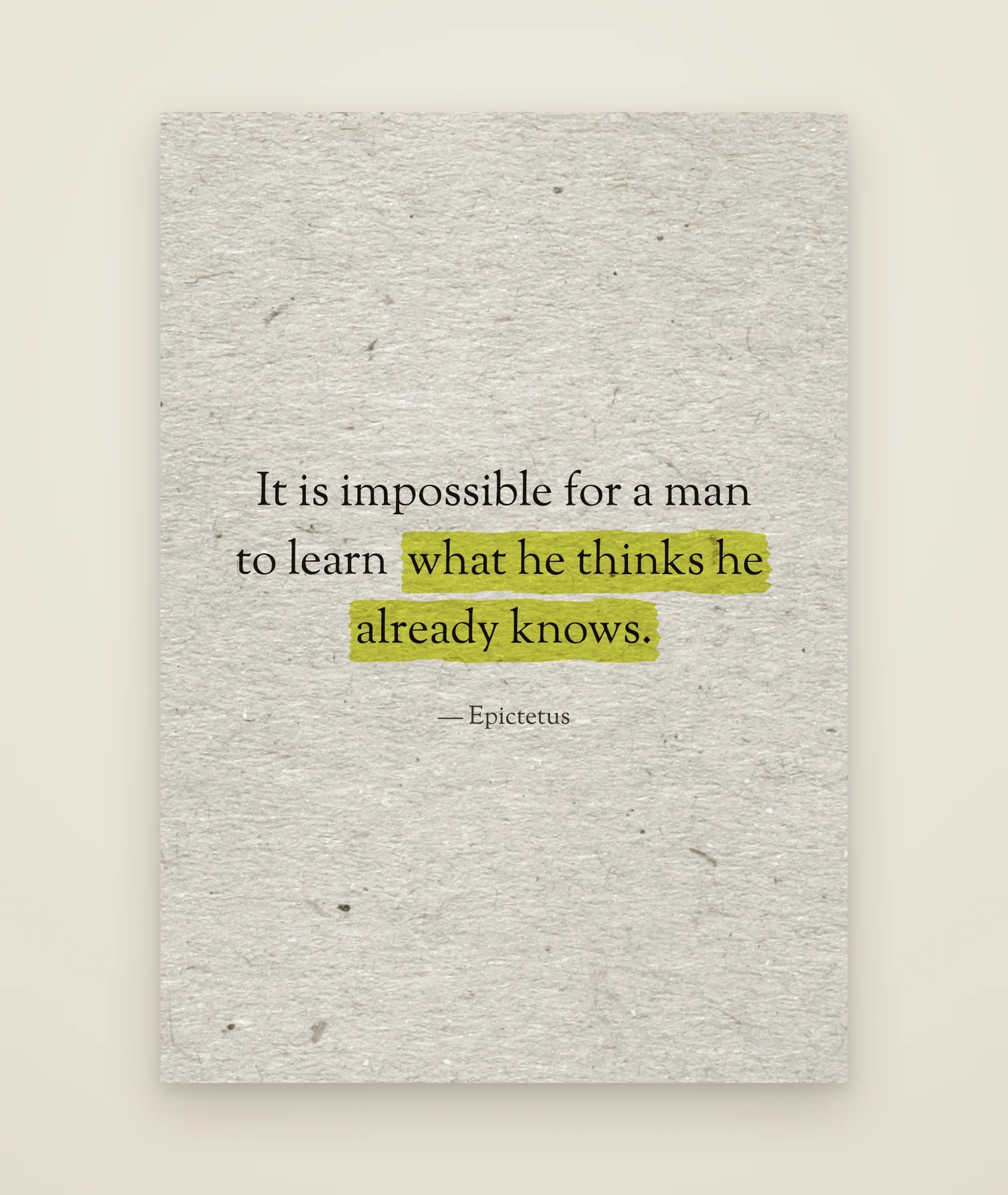 It is impossible for a man to learn what he thinks he already knows.