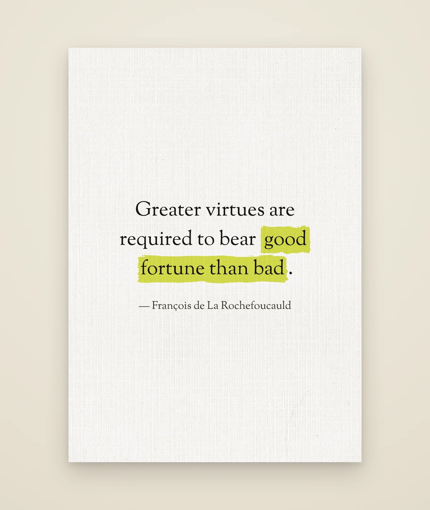 Greater virtues are required to bear good fortune than bad.
