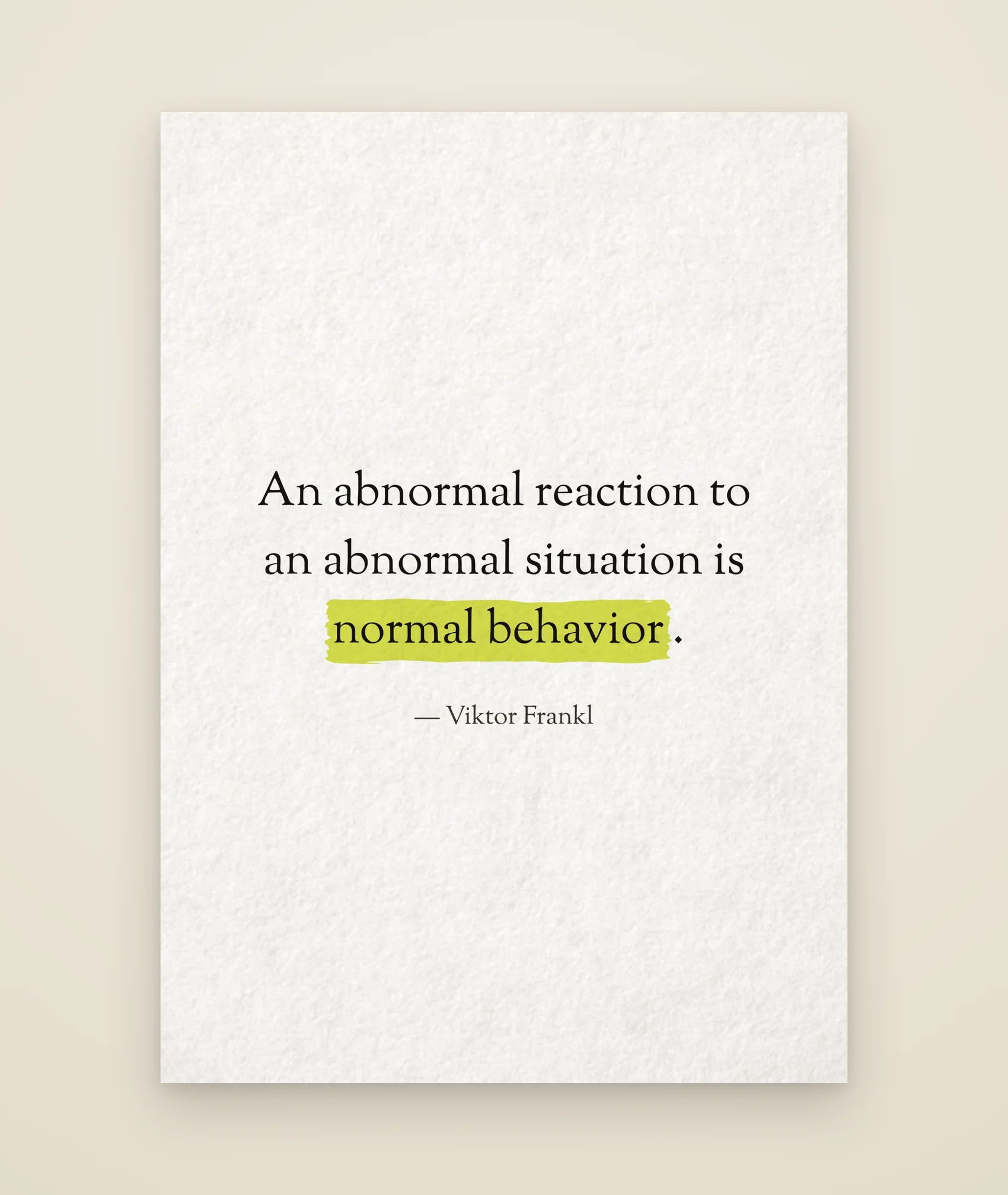 An abnormal reaction to an abnormal situation is normal behavior.