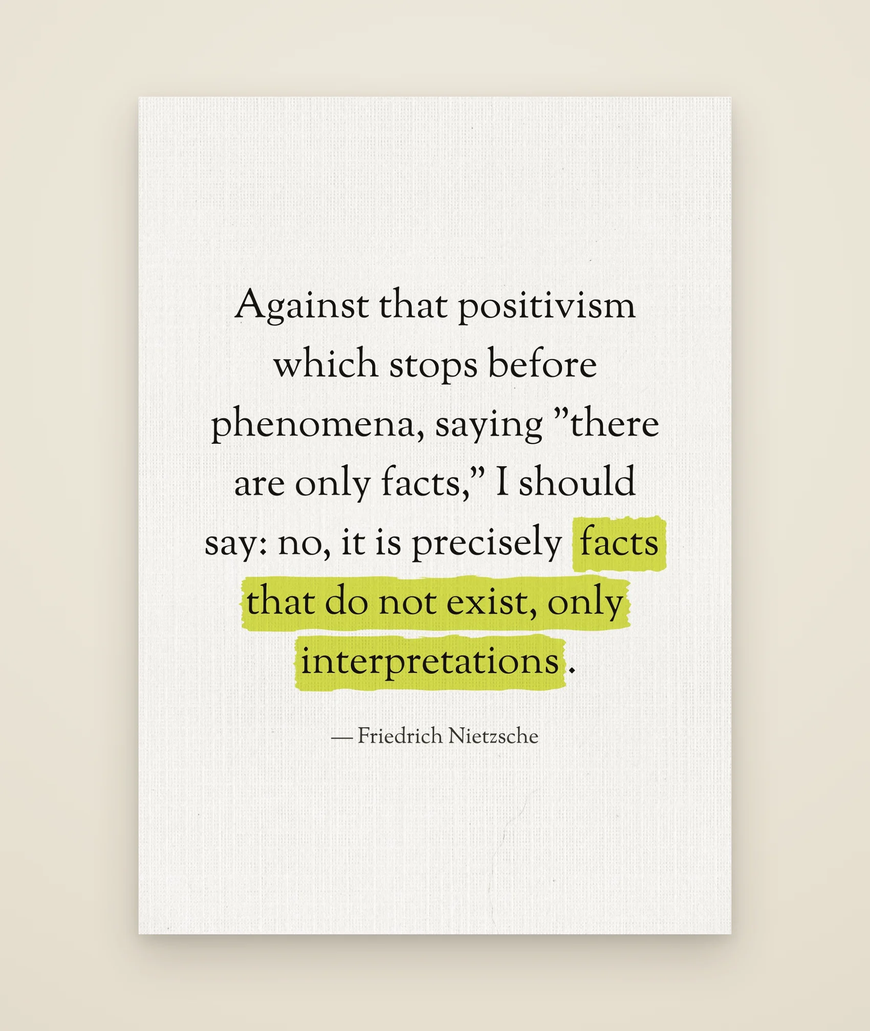 Against that positivism which stops before phenomena, saying "there are only facts," I should say: no, it is precisely facts that do not exist, only interpretations.