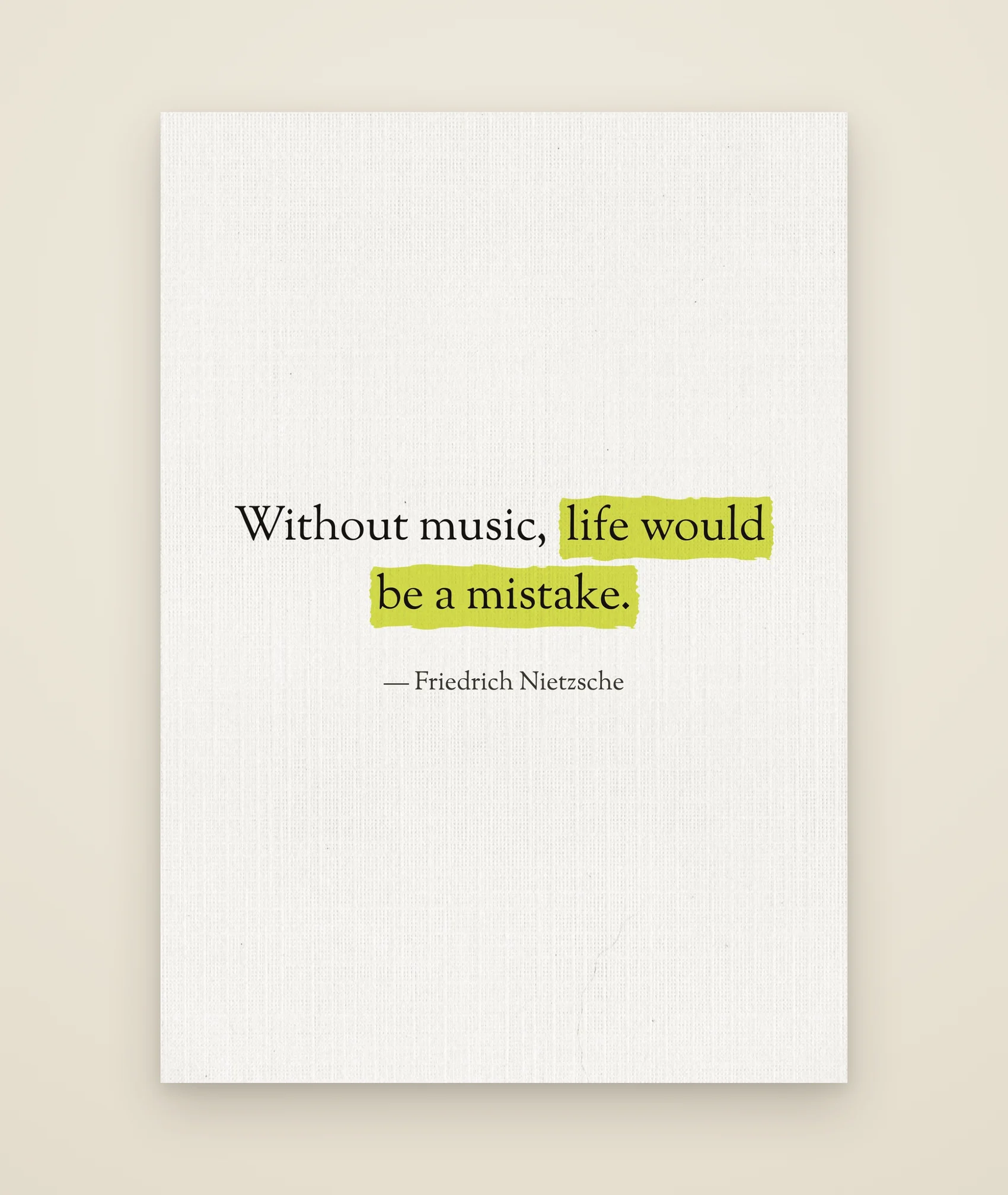 Without music, life would be a mistake.