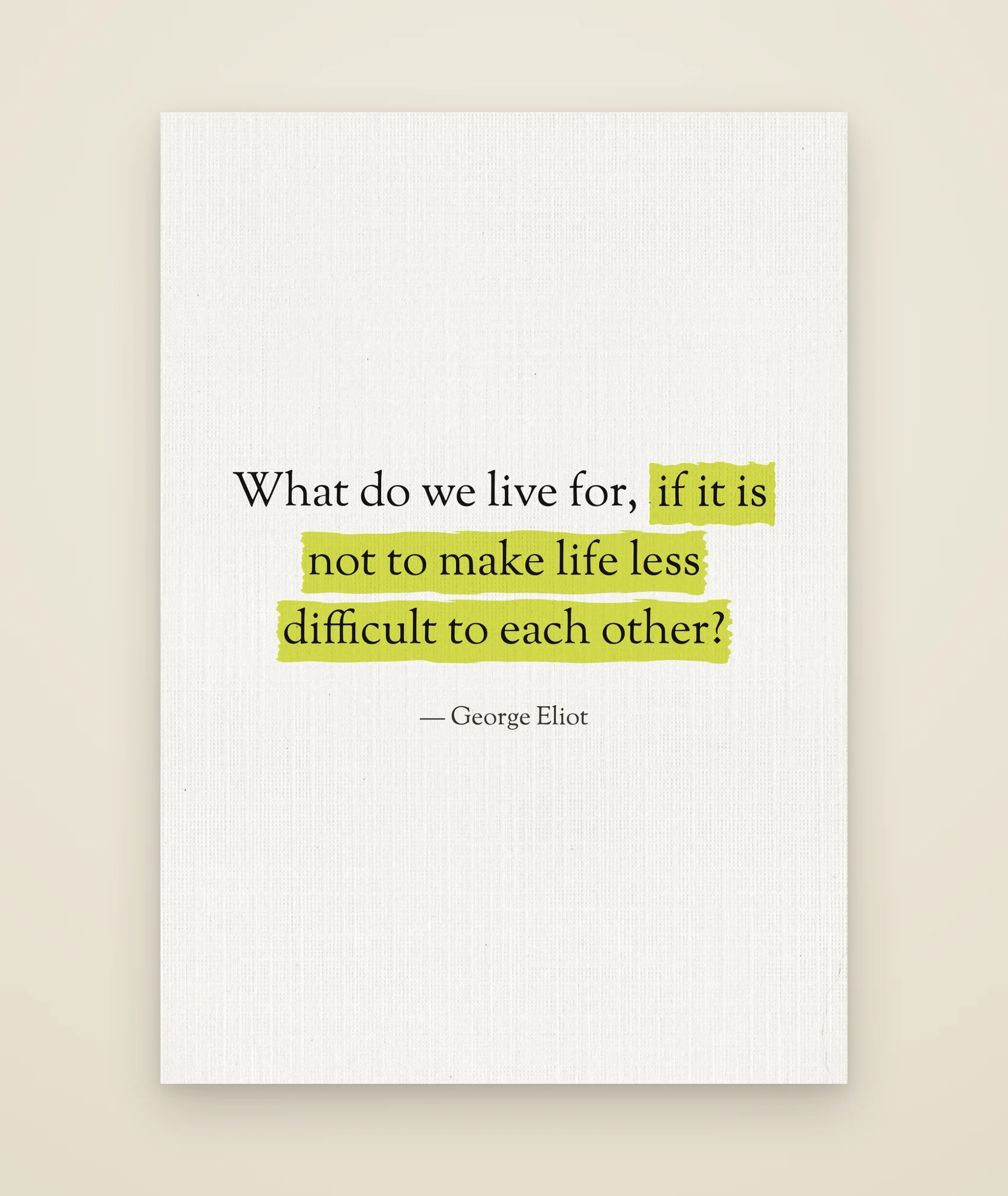 What do we live for, if it is not to make life less difficult to each other?