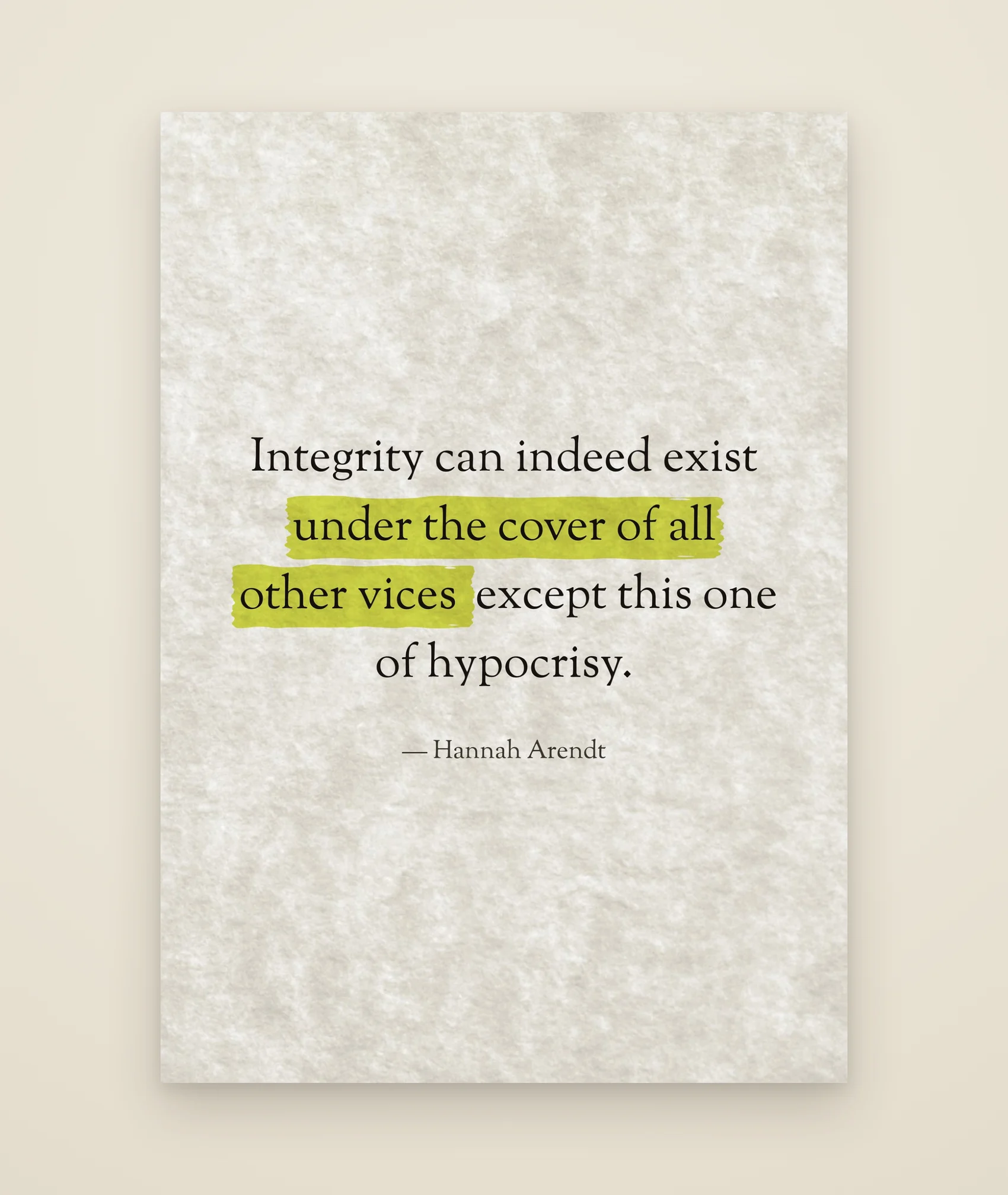 Integrity can indeed exist under the cover of all other vices except this one of hypocrisy.