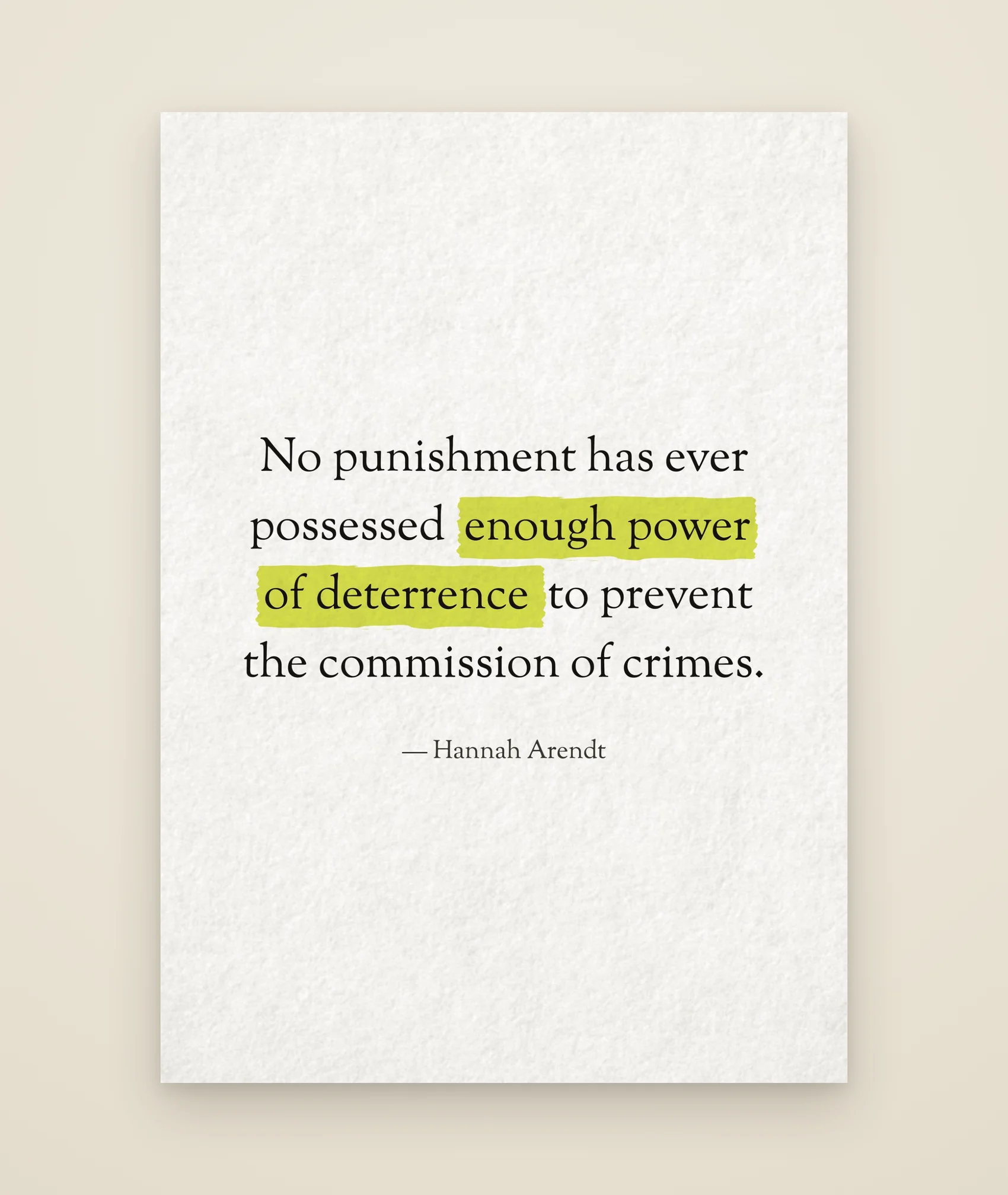 No punishment has ever possessed enough power of deterrence to prevent the commission of crimes.