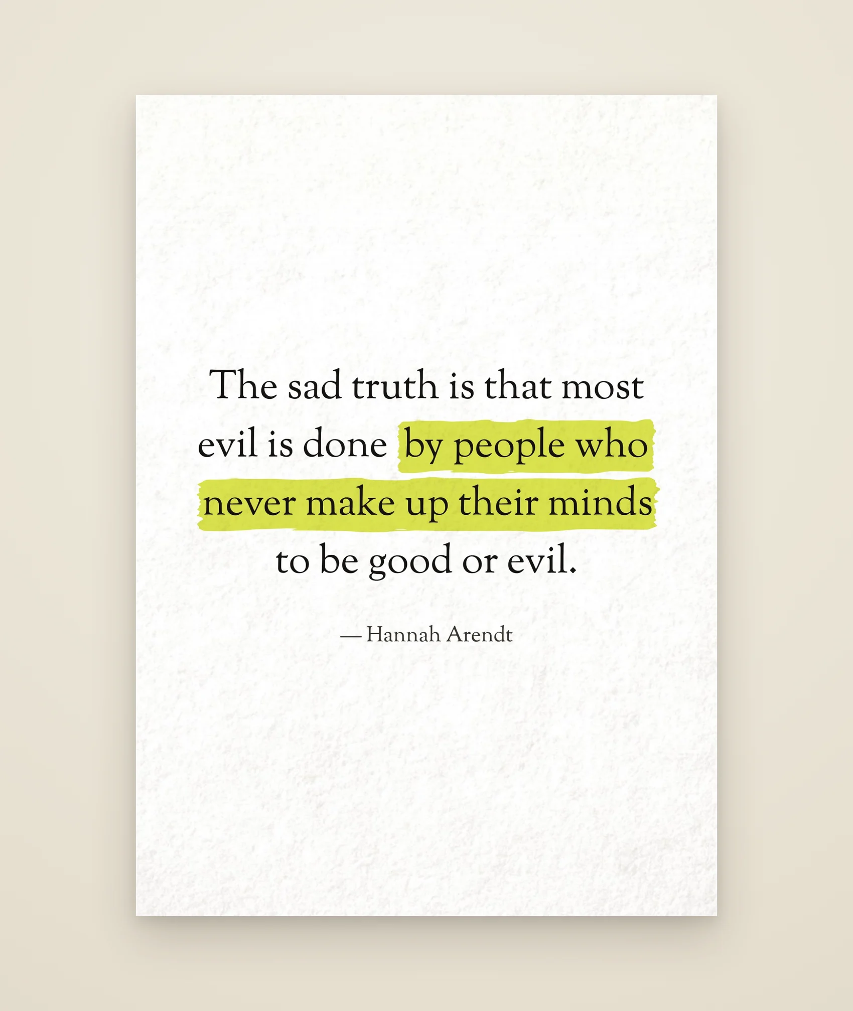 The sad truth is that most evil is done by people who never make up their minds to be good or evil.