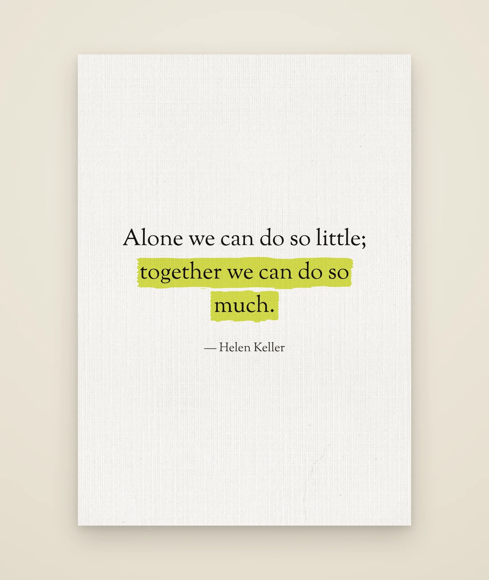 Alone we can do so little; together we can do so much.