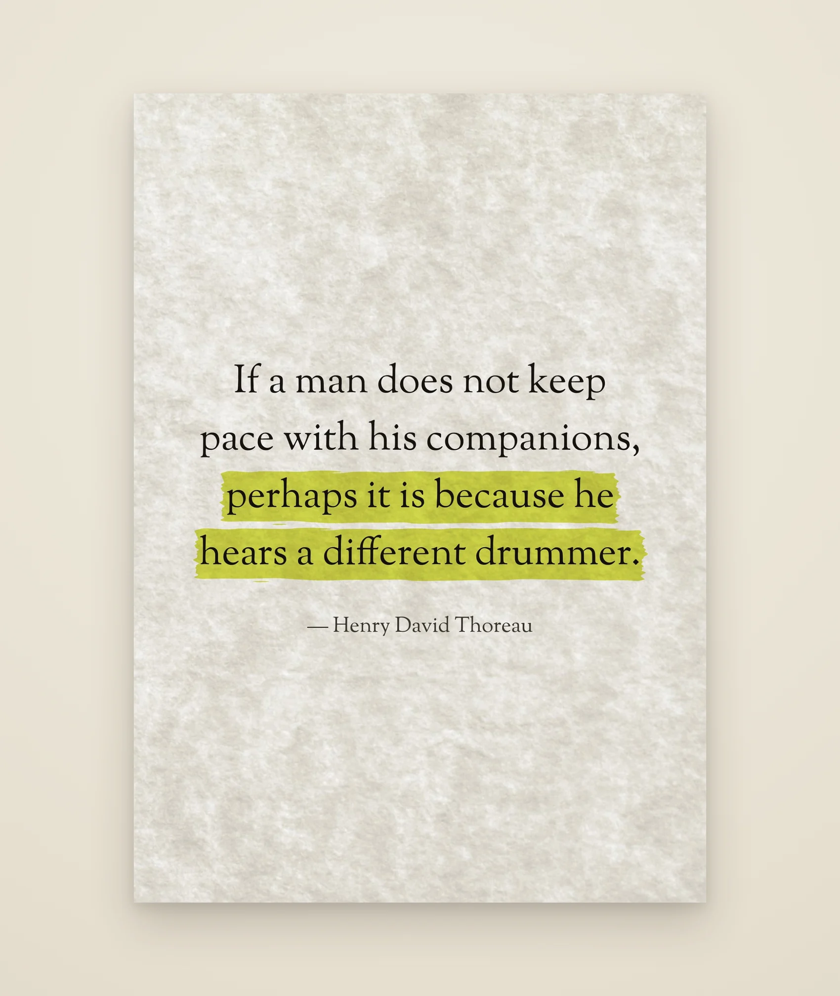 If a man does not keep pace with his companions, perhaps it is because he hears a different drummer.