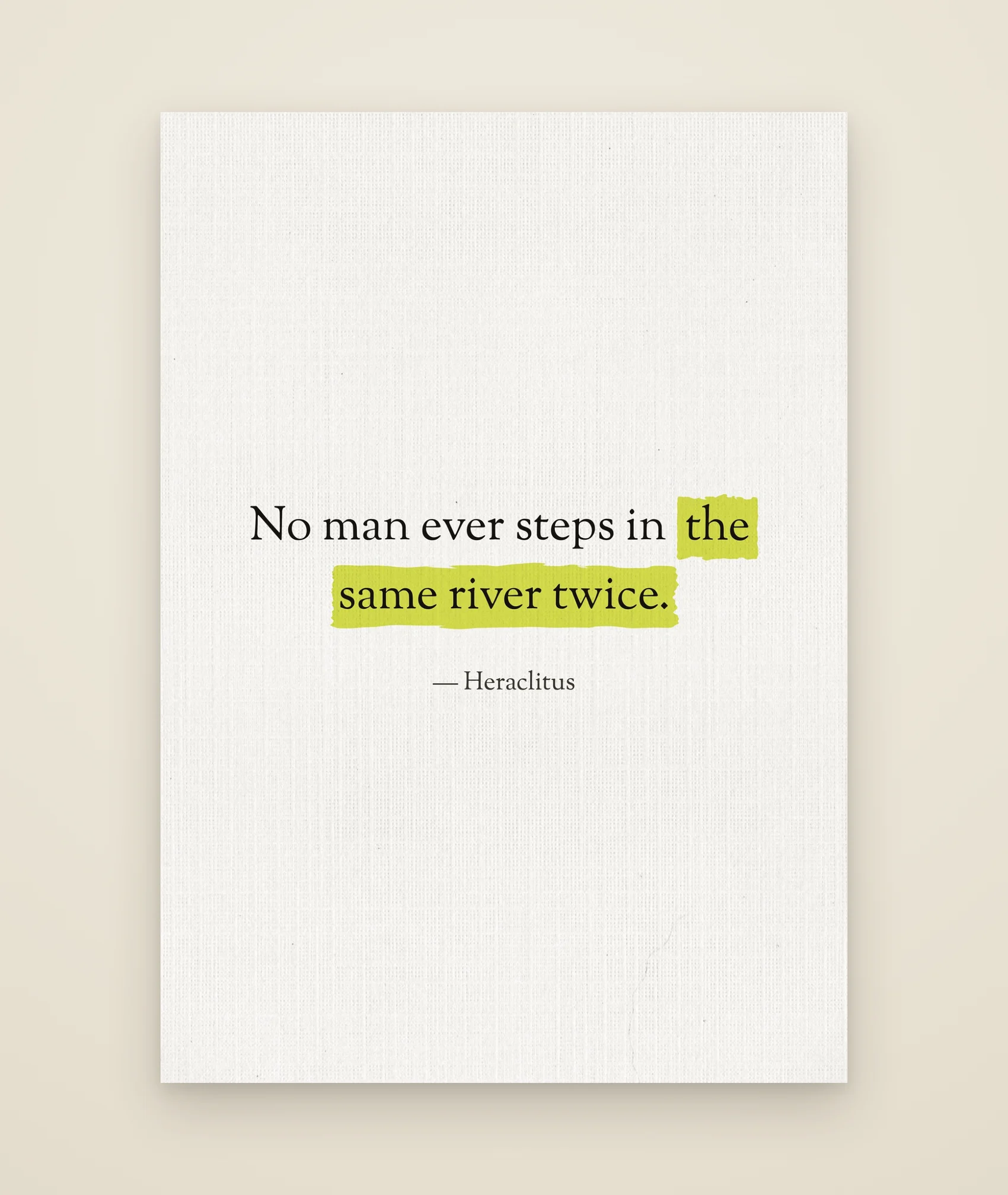 No man ever steps in the same river twice.
