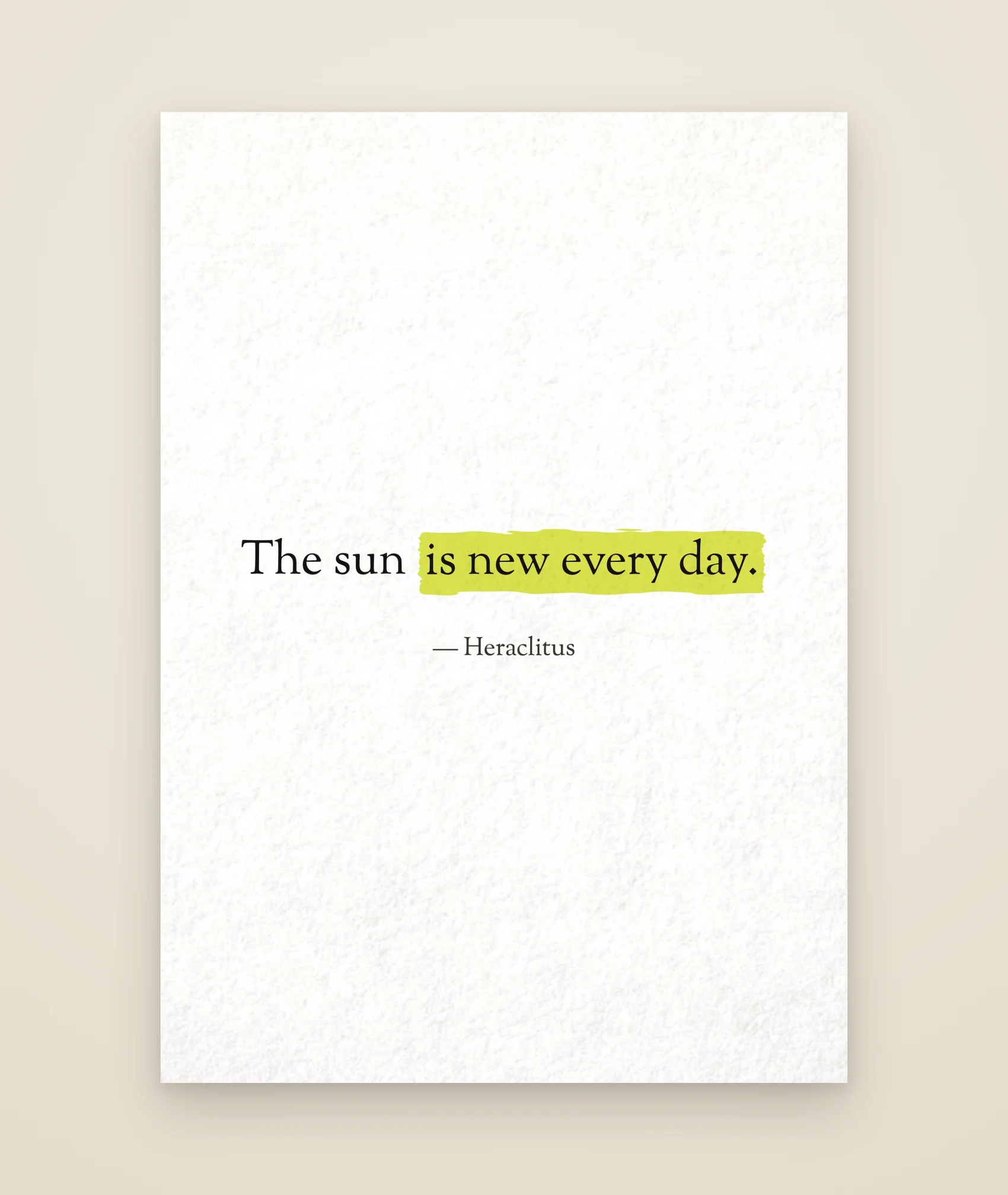 The sun is new every day.