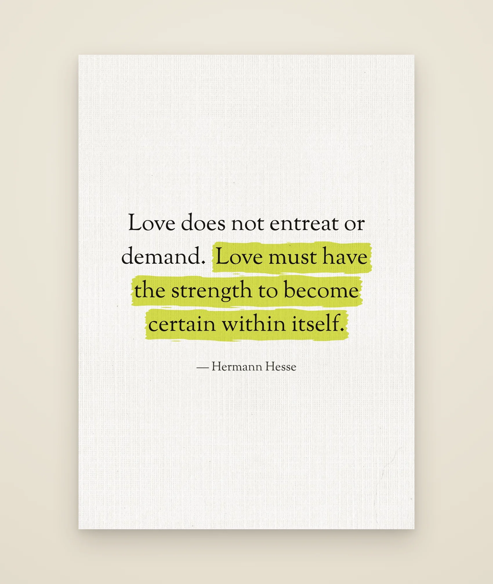 Love does not entreat or demand. Love must have the strength to become certain within itself.