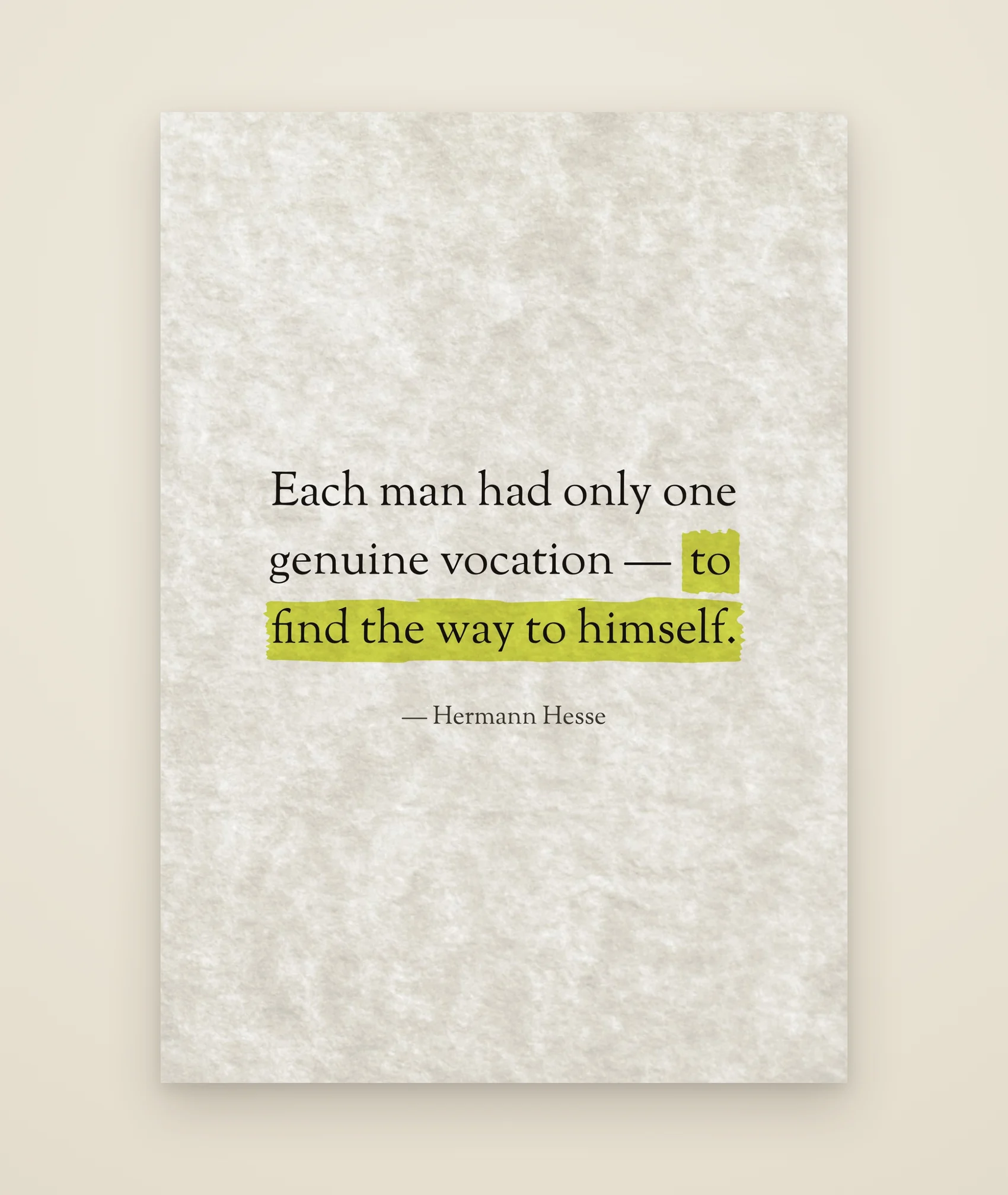 Each man had only one genuine vocation — to find the way to himself.