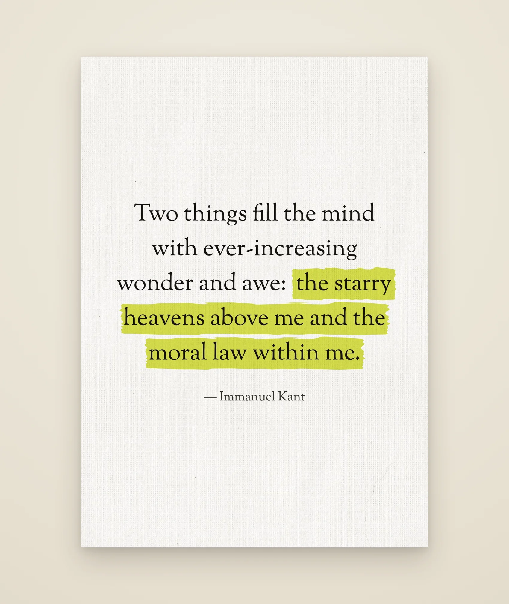 Two things fill the mind with ever-increasing wonder and awe: the starry heavens above me and the moral law within me.