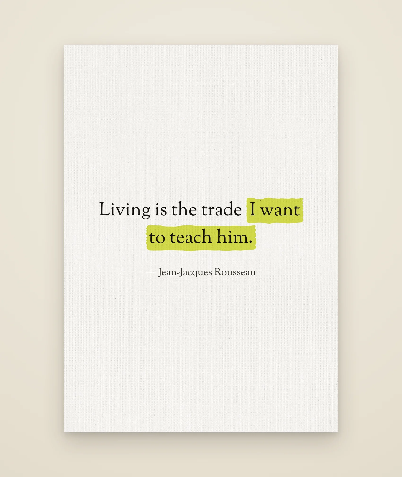 Living is the trade I want to teach him.