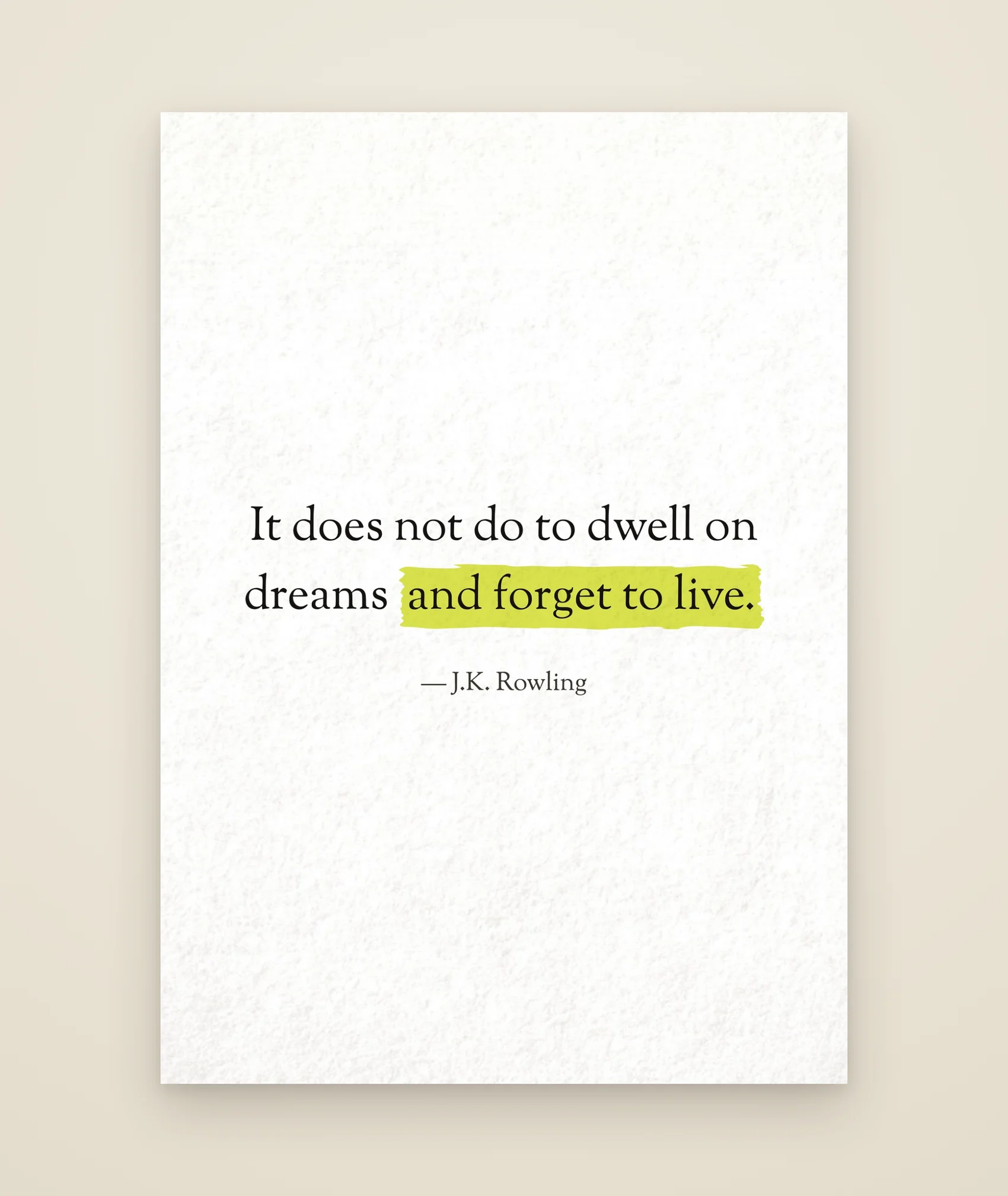 It does not do to dwell on dreams and forget to live.