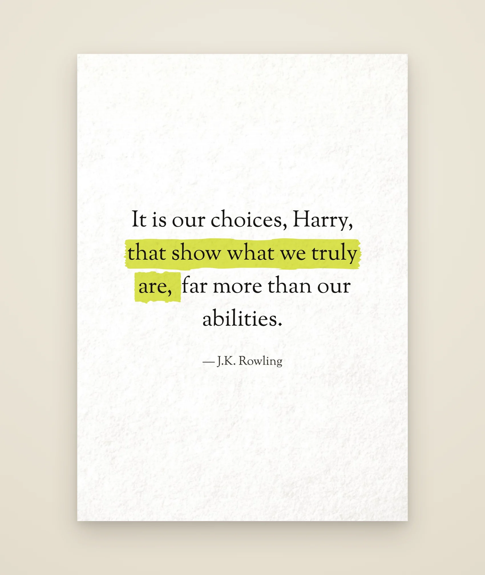 It is our choices, Harry, that show what we truly are, far more than our abilities.