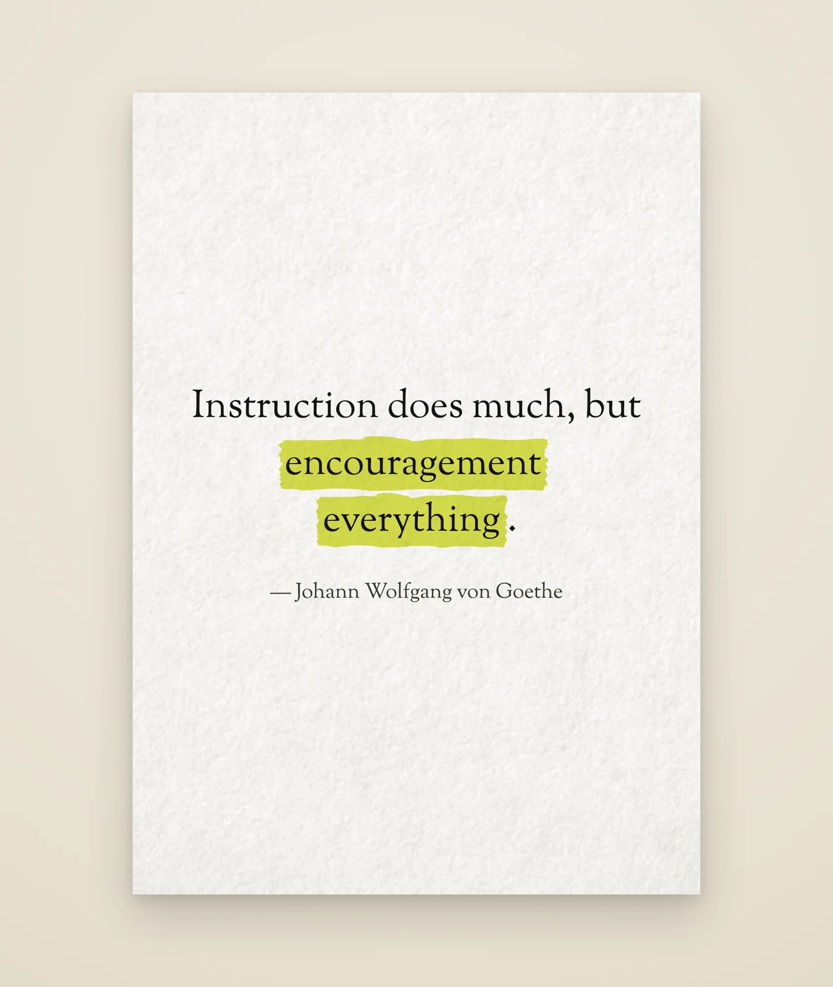 Instruction does much, but encouragement everything.