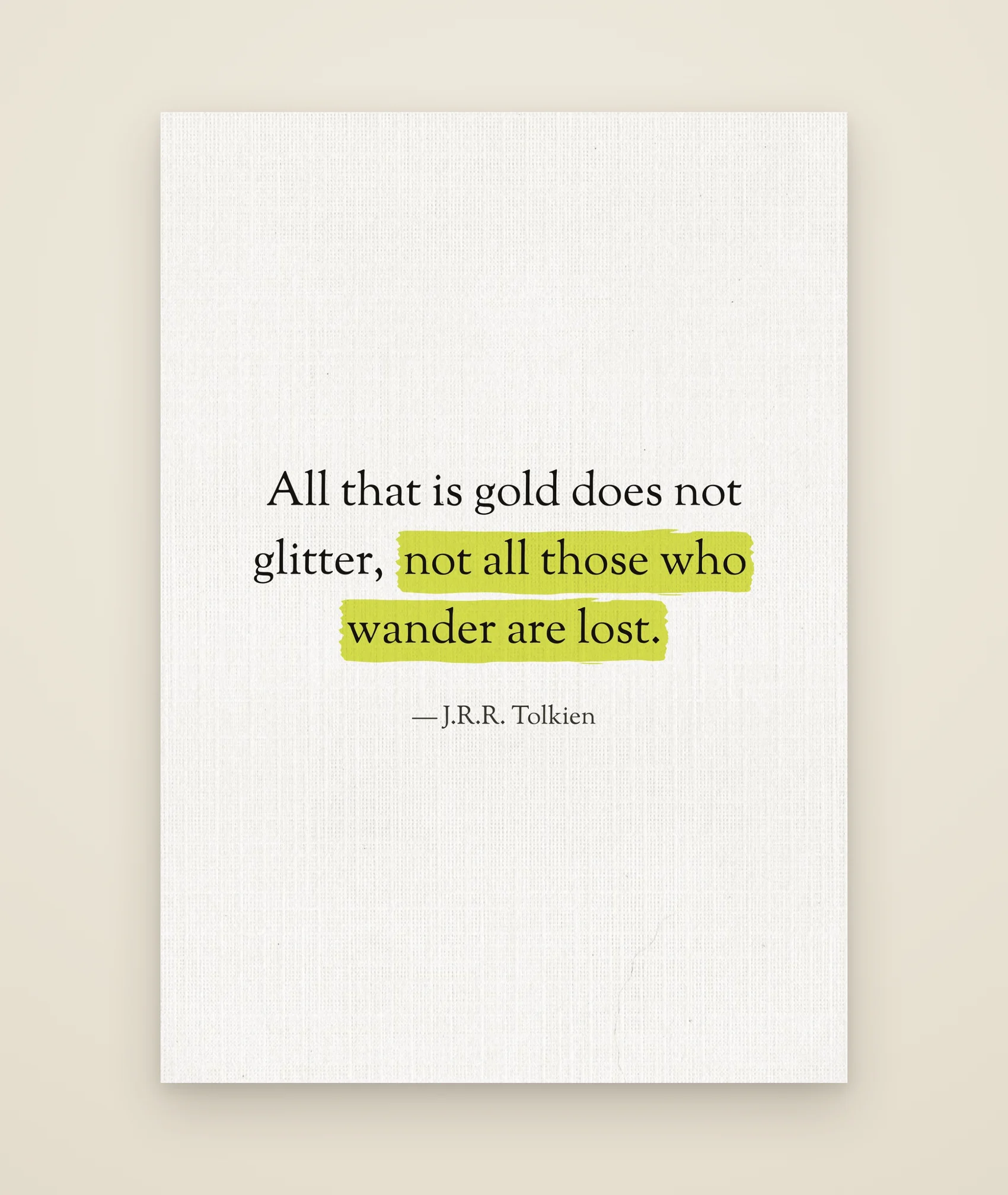 All that is gold does not glitter, not all those who wander are lost.