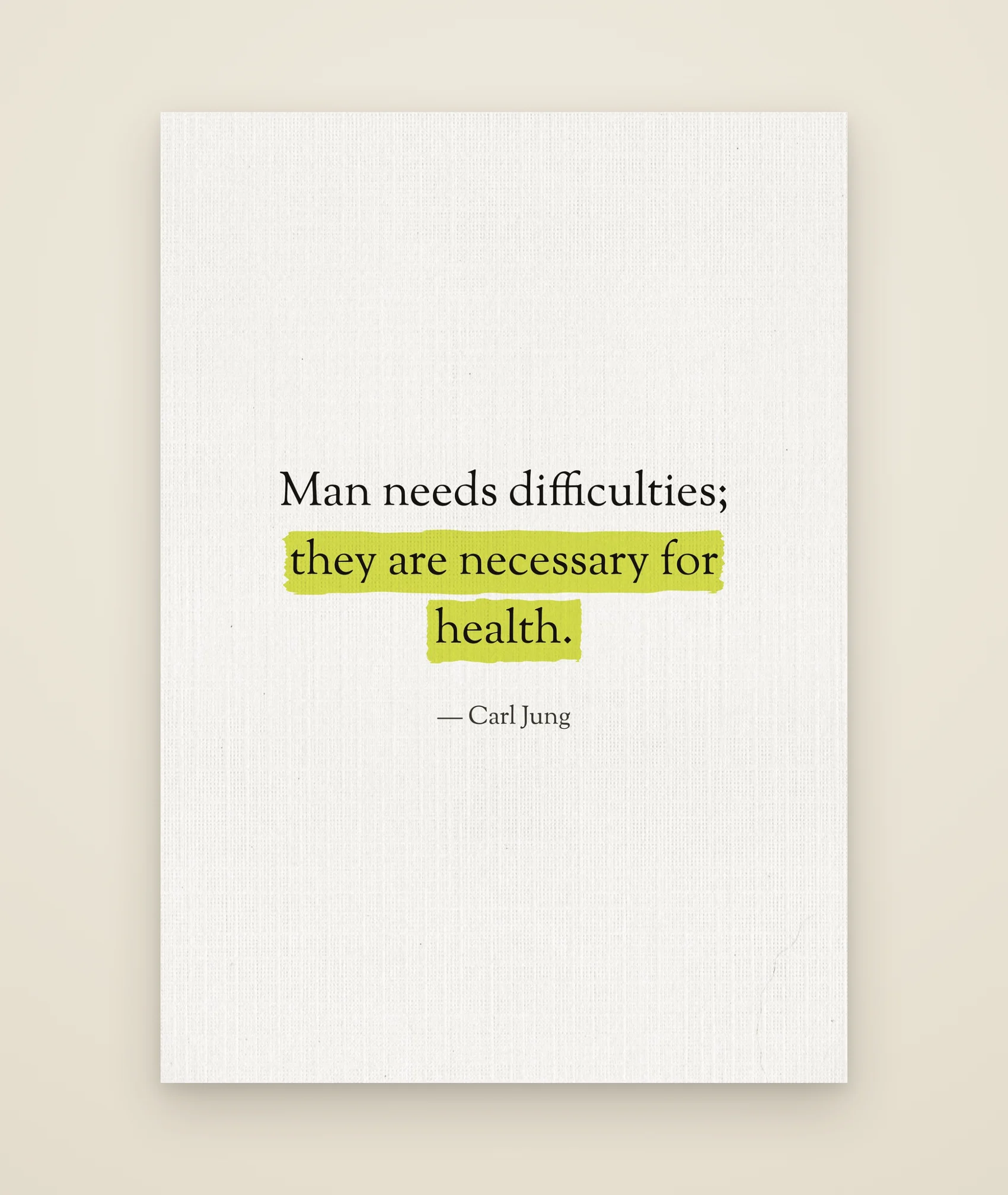 Man needs difficulties; they are necessary for health.