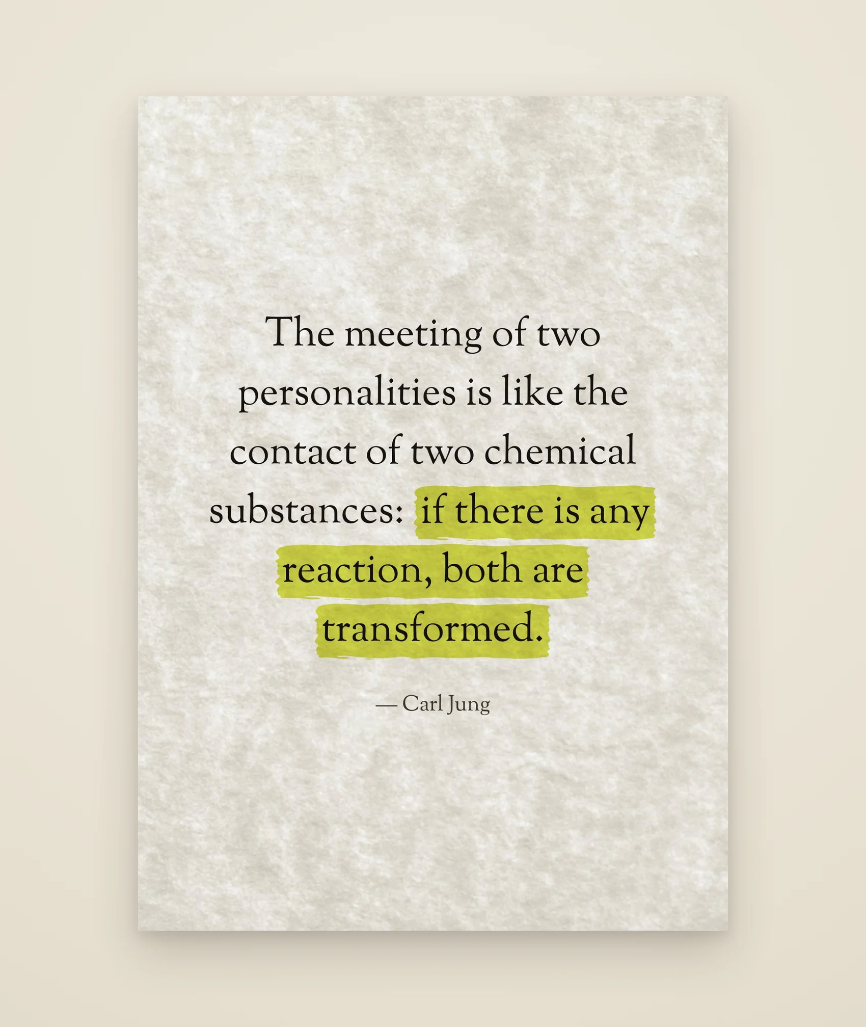 The meeting of two personalities is like the contact of two chemical substances: if there is any reaction, both are transformed.