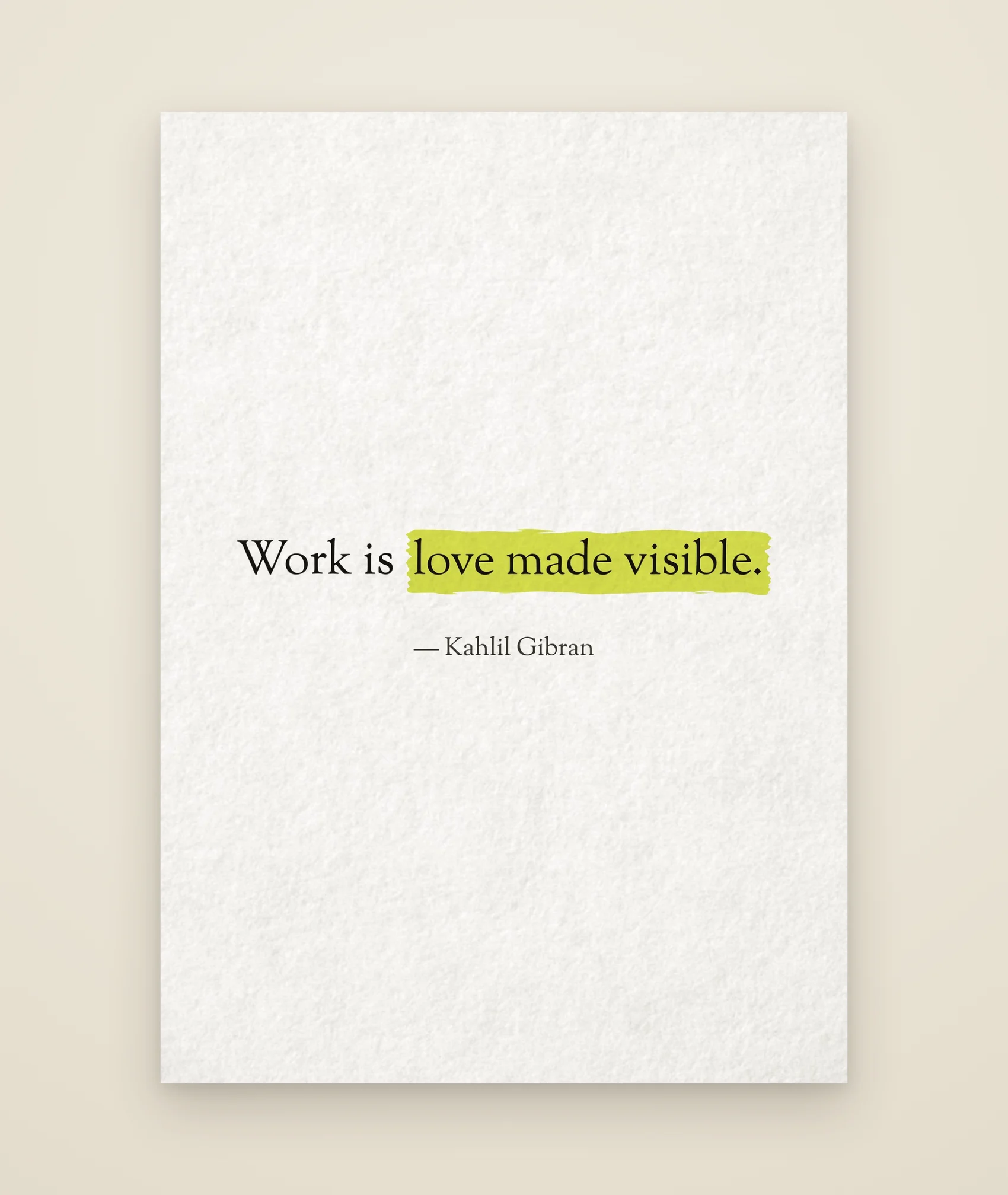 Work is love made visible.