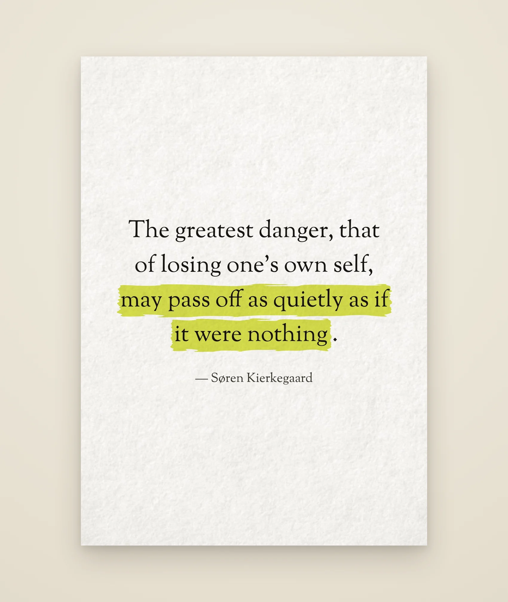 The greatest danger, that of losing one’s own self, may pass off as quietly as if it were nothing.
